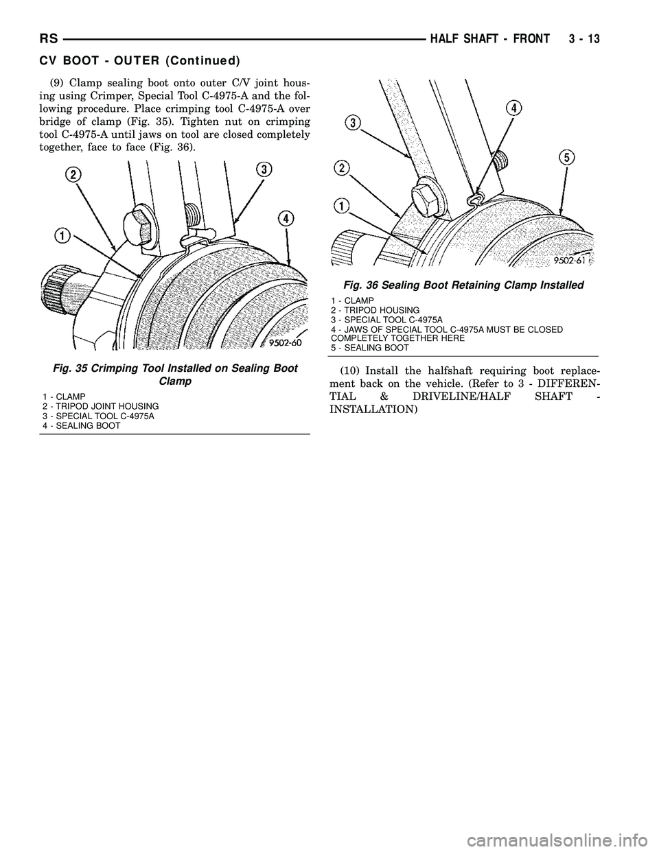 CHRYSLER CARAVAN 2005 Service Manual (9) Clamp sealing boot onto outer C/V joint hous-
ing using Crimper, Special Tool C-4975-A and the fol-
lowing procedure. Place crimping tool C-4975-A over
bridge of clamp (Fig. 35). Tighten nut on cr CHRYSLER CARAVAN 2005 Service Manual (9) Clamp sealing boot onto outer C/V joint hous-
ing using Crimper, Special Tool C-4975-A and the fol-
lowing procedure. Place crimping tool C-4975-A over
bridge of clamp (Fig. 35). Tighten nut on cr