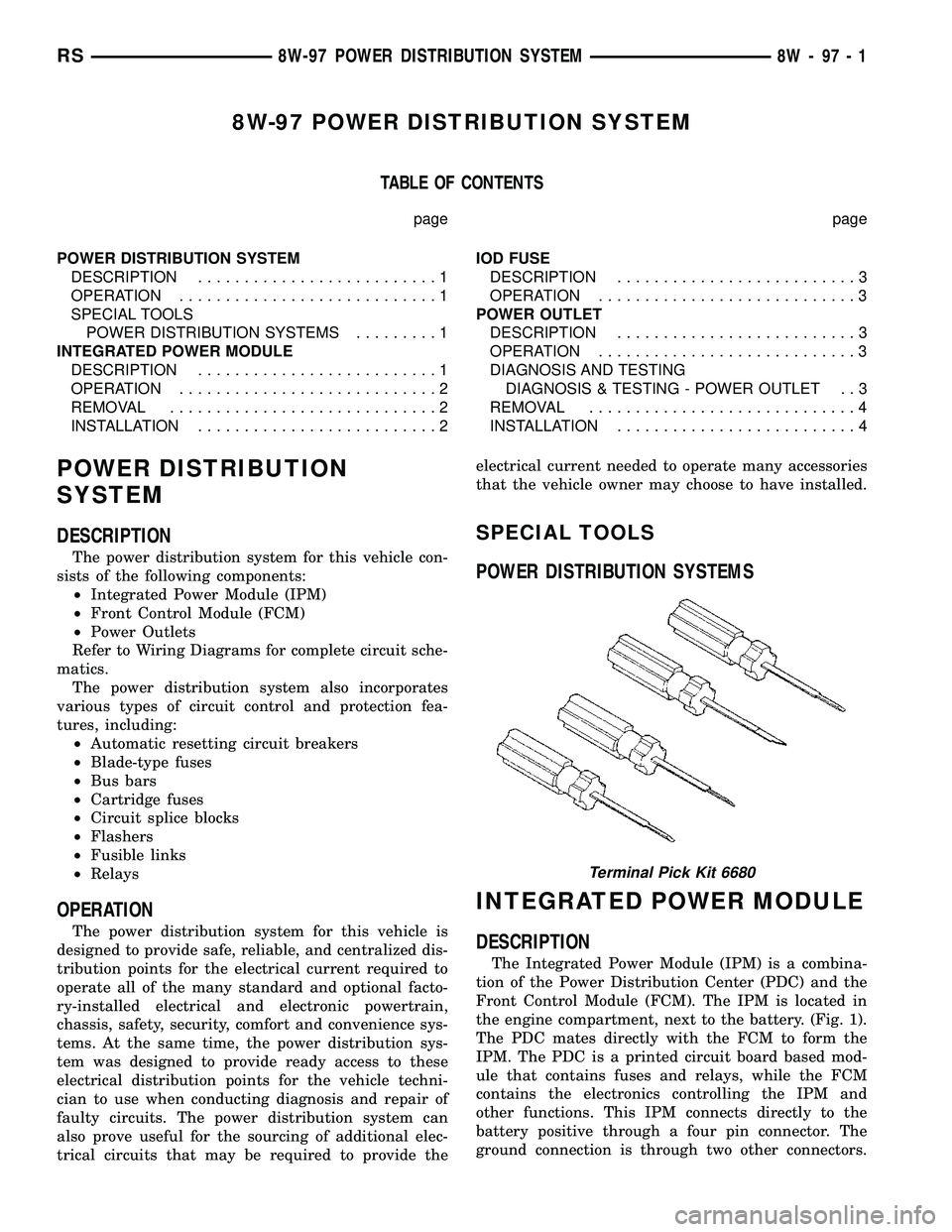 CHRYSLER CARAVAN 2005 Service Manual 8W-97 POWER DISTRIBUTION SYSTEM
TABLE OF CONTENTS
page page
POWER DISTRIBUTION SYSTEM
DESCRIPTION..........................1
OPERATION............................1
SPECIAL TOOLS
POWER DISTRIBUTION SYS CHRYSLER CARAVAN 2005 Service Manual 8W-97 POWER DISTRIBUTION SYSTEM
TABLE OF CONTENTS
page page
POWER DISTRIBUTION SYSTEM
DESCRIPTION..........................1
OPERATION............................1
SPECIAL TOOLS
POWER DISTRIBUTION SYS