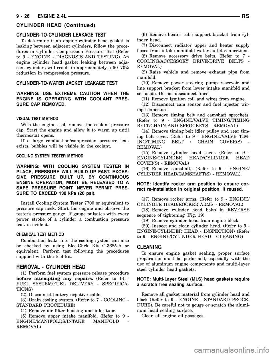 CHRYSLER CARAVAN 2005 User Guide CYLINDER-TO-CYLINDER LEAKAGE TEST
To determine if an engine cylinder head gasket is
leaking between adjacent cylinders, follow the proce-
dures in Cylinder Compression Pressure Test (Refer
to 9 - ENGI CHRYSLER CARAVAN 2005 User Guide CYLINDER-TO-CYLINDER LEAKAGE TEST
To determine if an engine cylinder head gasket is
leaking between adjacent cylinders, follow the proce-
dures in Cylinder Compression Pressure Test (Refer
to 9 - ENGI