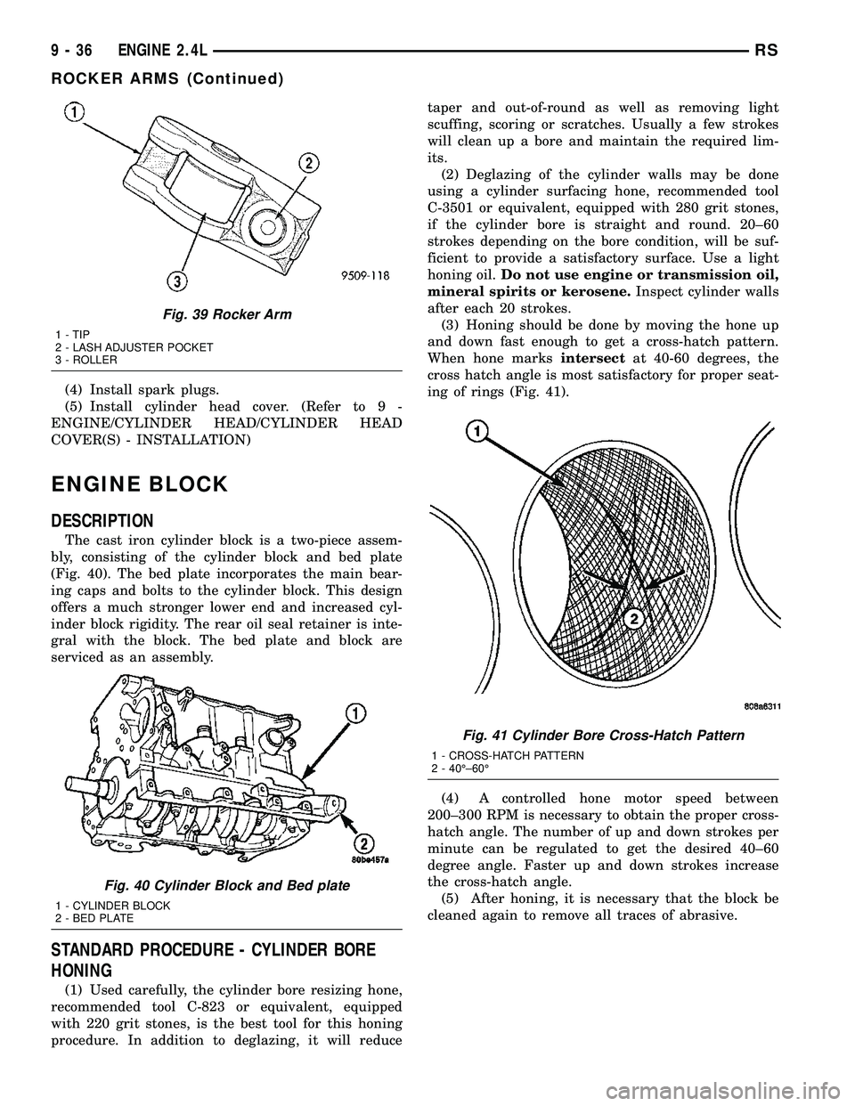 CHRYSLER CARAVAN 2005 Service Manual (4) Install spark plugs.
(5) Install cylinder head cover. (Refer to 9 -
ENGINE/CYLINDER HEAD/CYLINDER HEAD
COVER(S) - INSTALLATION)
ENGINE BLOCK
DESCRIPTION
The cast iron cylinder block is a two-piece CHRYSLER CARAVAN 2005 Service Manual (4) Install spark plugs.
(5) Install cylinder head cover. (Refer to 9 -
ENGINE/CYLINDER HEAD/CYLINDER HEAD
COVER(S) - INSTALLATION)
ENGINE BLOCK
DESCRIPTION
The cast iron cylinder block is a two-piece