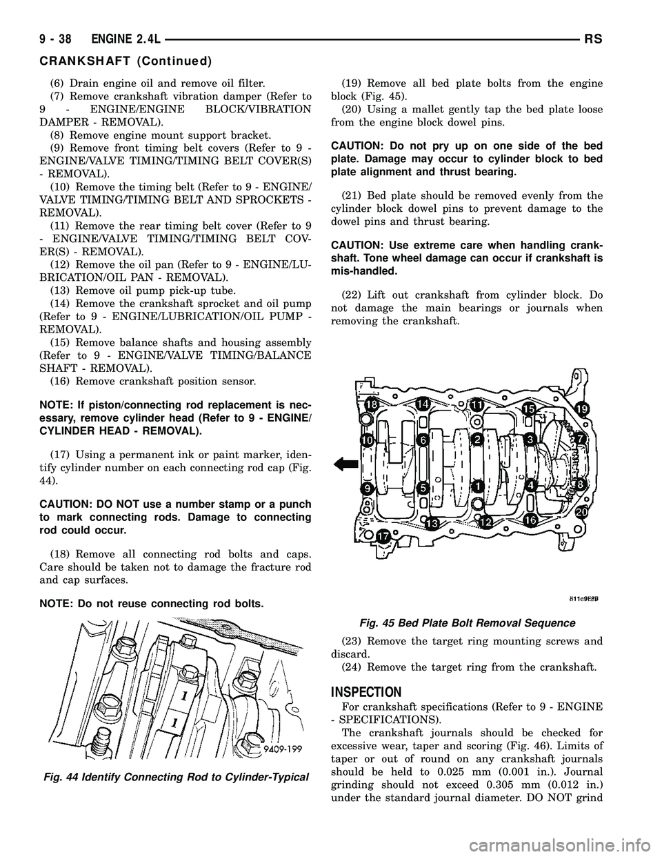 CHRYSLER CARAVAN 2005 User Guide (6) Drain engine oil and remove oil filter.
(7) Remove crankshaft vibration damper (Refer to
9 - ENGINE/ENGINE BLOCK/VIBRATION
DAMPER - REMOVAL).
(8) Remove engine mount support bracket.
(9) Remove fr CHRYSLER CARAVAN 2005 User Guide (6) Drain engine oil and remove oil filter.
(7) Remove crankshaft vibration damper (Refer to
9 - ENGINE/ENGINE BLOCK/VIBRATION
DAMPER - REMOVAL).
(8) Remove engine mount support bracket.
(9) Remove fr