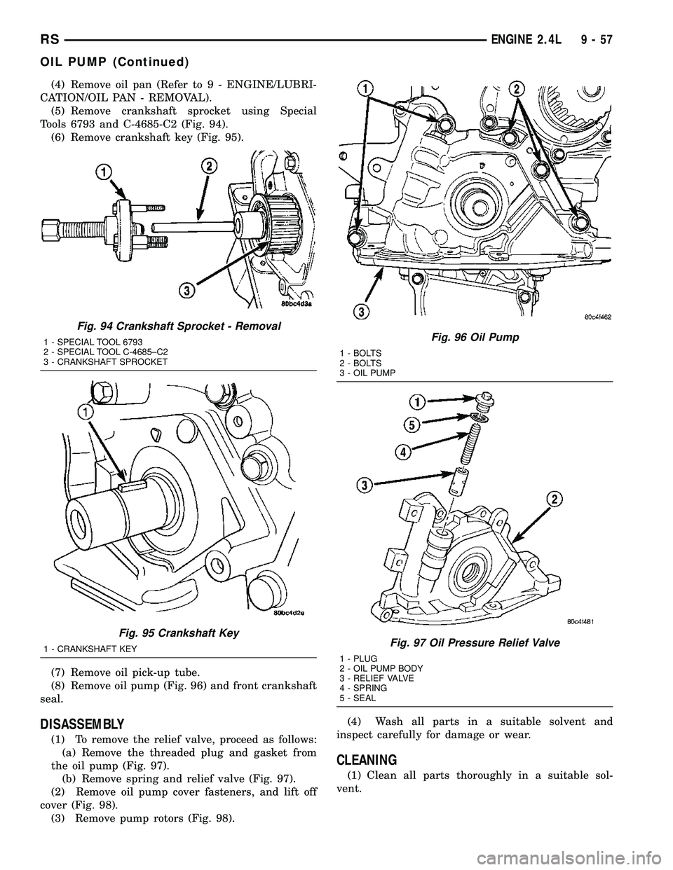 CHRYSLER CARAVAN 2005 Workshop Manual (4) Remove oil pan (Refer to 9 - ENGINE/LUBRI-
CATION/OIL PAN - REMOVAL).
(5) Remove crankshaft sprocket using Special
Tools 6793 and C-4685-C2 (Fig. 94).
(6) Remove crankshaft key (Fig. 95).
(7) Remo CHRYSLER CARAVAN 2005 Workshop Manual (4) Remove oil pan (Refer to 9 - ENGINE/LUBRI-
CATION/OIL PAN - REMOVAL).
(5) Remove crankshaft sprocket using Special
Tools 6793 and C-4685-C2 (Fig. 94).
(6) Remove crankshaft key (Fig. 95).
(7) Remo