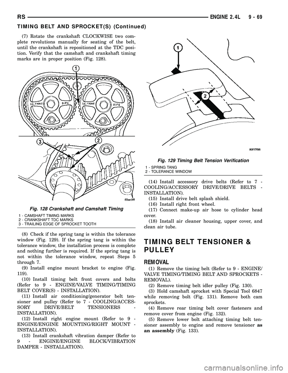 CHRYSLER CARAVAN 2005 Owners Manual (7) Rotate the crankshaft CLOCKWISE two com-
plete revolutions manually for seating of the belt,
until the crankshaft is repositioned at the TDC posi-
tion. Verify that the camshaft and crankshaft tim CHRYSLER CARAVAN 2005 Owners Manual (7) Rotate the crankshaft CLOCKWISE two com-
plete revolutions manually for seating of the belt,
until the crankshaft is repositioned at the TDC posi-
tion. Verify that the camshaft and crankshaft tim