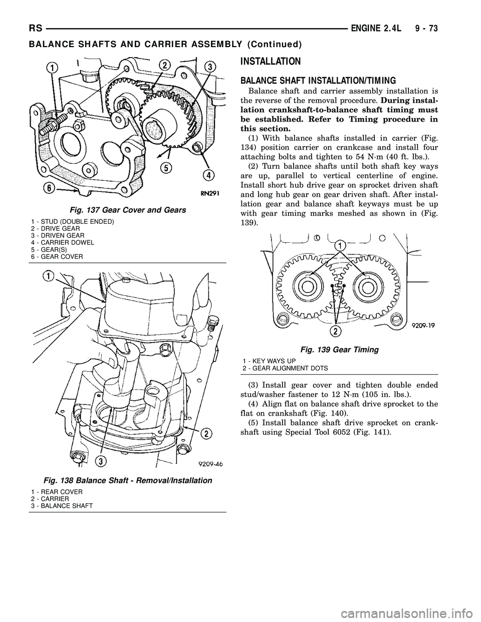 CHRYSLER CARAVAN 2005 Workshop Manual INSTALLATION
BALANCE SHAFT INSTALLATION/TIMING
Balance shaft and carrier assembly installation is
the reverse of the removal procedure.During instal-
lation crankshaft-to-balance shaft timing must
be CHRYSLER CARAVAN 2005 Workshop Manual INSTALLATION
BALANCE SHAFT INSTALLATION/TIMING
Balance shaft and carrier assembly installation is
the reverse of the removal procedure.During instal-
lation crankshaft-to-balance shaft timing must
be