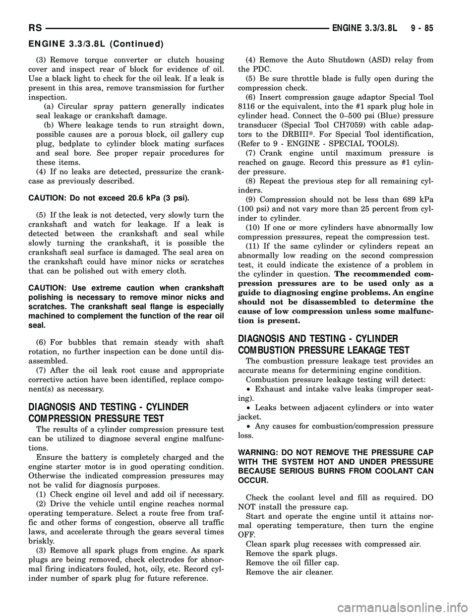 CHRYSLER CARAVAN 2005 Service Manual (3) Remove torque converter or clutch housing
cover and inspect rear of block for evidence of oil.
Use a black light to check for the oil leak. If a leak is
present in this area, remove transmission f CHRYSLER CARAVAN 2005 Service Manual (3) Remove torque converter or clutch housing
cover and inspect rear of block for evidence of oil.
Use a black light to check for the oil leak. If a leak is
present in this area, remove transmission f