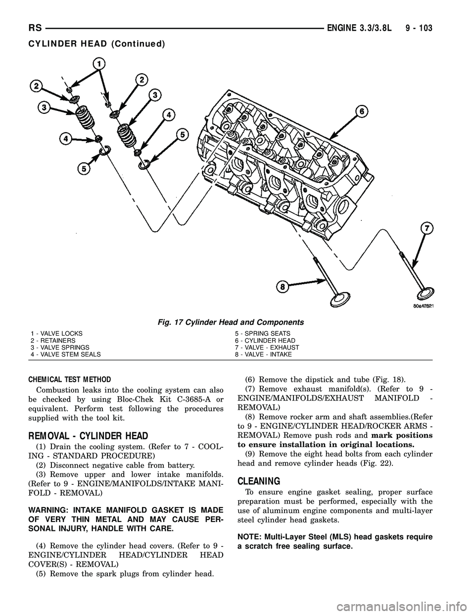 CHRYSLER CARAVAN 2005  Service Manual CHEMICAL TEST METHOD
Combustion leaks into the cooling system can also
be checked by using Bloc-Chek Kit C-3685-A or
equivalent. Perform test following the procedures
supplied with the tool kit.
REMOV