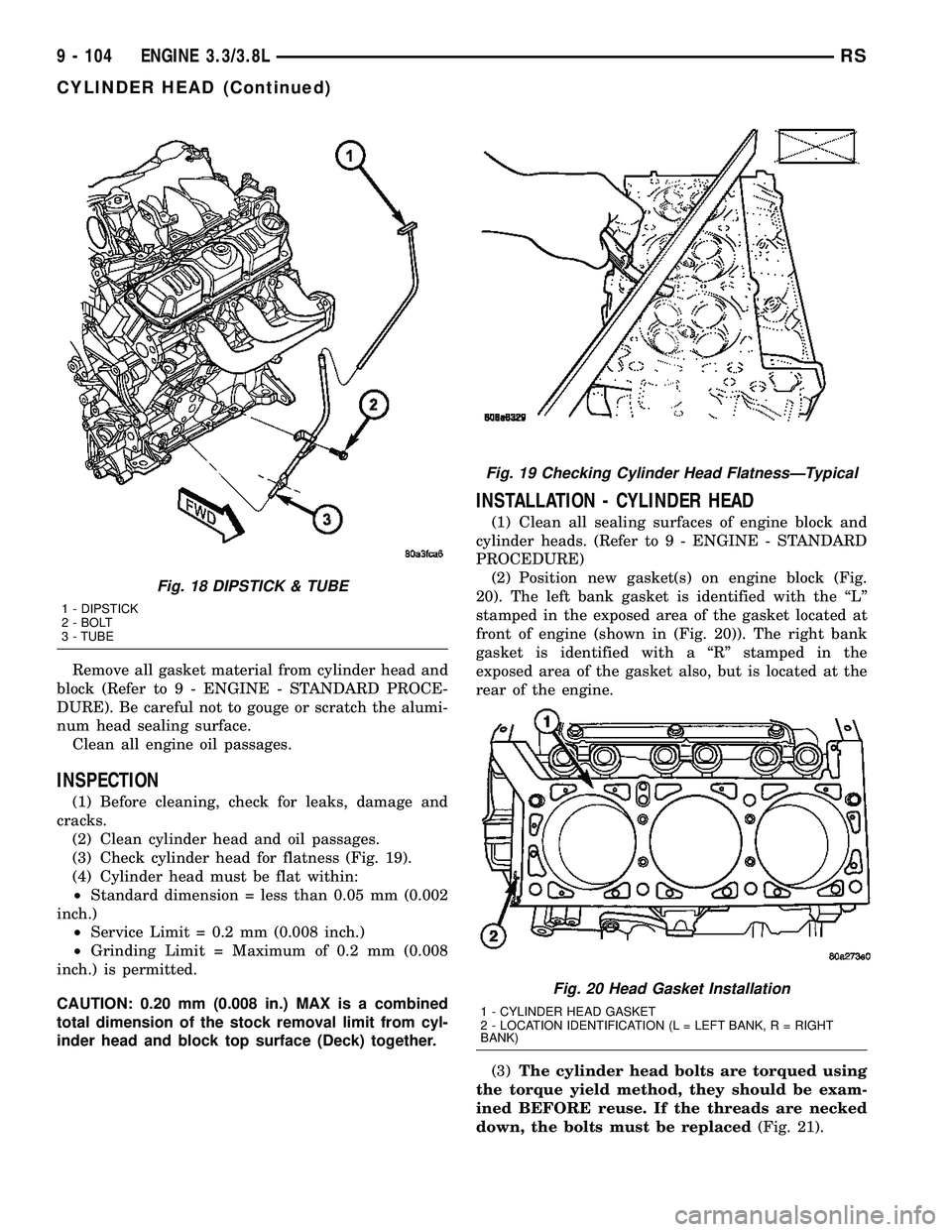 CHRYSLER CARAVAN 2005 Service Manual Remove all gasket material from cylinder head and
block (Refer to 9 - ENGINE - STANDARD PROCE-
DURE). Be careful not to gouge or scratch the alumi-
num head sealing surface.
Clean all engine oil passa CHRYSLER CARAVAN 2005 Service Manual Remove all gasket material from cylinder head and
block (Refer to 9 - ENGINE - STANDARD PROCE-
DURE). Be careful not to gouge or scratch the alumi-
num head sealing surface.
Clean all engine oil passa