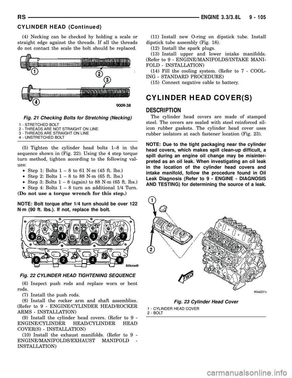 CHRYSLER CARAVAN 2005 Service Manual (4) Necking can be checked by holding a scale or
straight edge against the threads. If all the threads
do not contact the scale the bolt should be replaced.
(5) Tighten the cylinder head bolts 1±8 in CHRYSLER CARAVAN 2005 Service Manual (4) Necking can be checked by holding a scale or
straight edge against the threads. If all the threads
do not contact the scale the bolt should be replaced.
(5) Tighten the cylinder head bolts 1±8 in