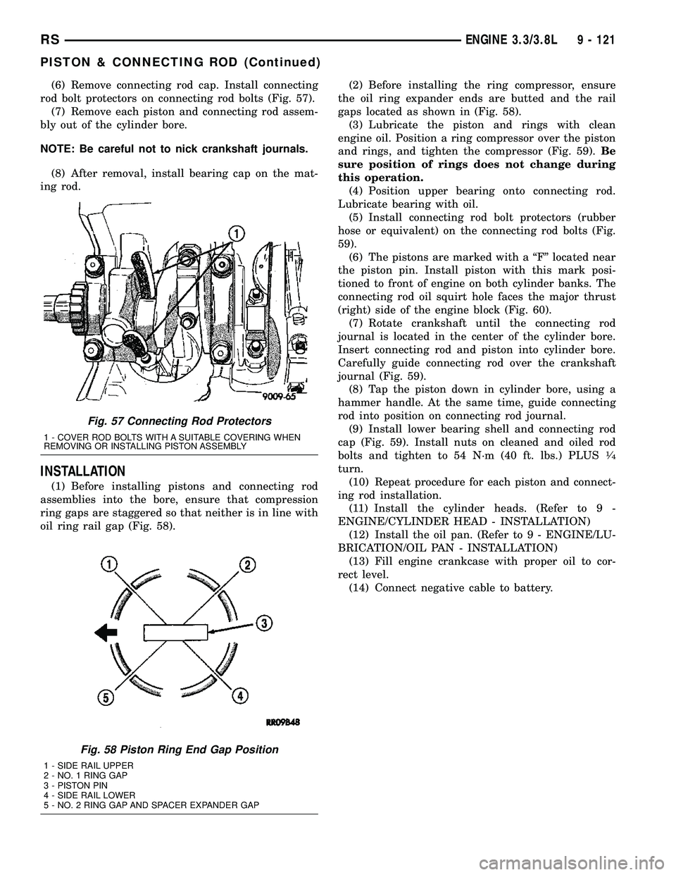 CHRYSLER CARAVAN 2005 User Guide (6) Remove connecting rod cap. Install connecting
rod bolt protectors on connecting rod bolts (Fig. 57).
(7) Remove each piston and connecting rod assem-
bly out of the cylinder bore.
NOTE: Be careful CHRYSLER CARAVAN 2005 User Guide (6) Remove connecting rod cap. Install connecting
rod bolt protectors on connecting rod bolts (Fig. 57).
(7) Remove each piston and connecting rod assem-
bly out of the cylinder bore.
NOTE: Be careful