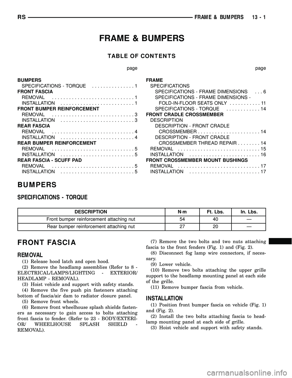 CHRYSLER CARAVAN 2005  Service Manual FRAME & BUMPERS
TABLE OF CONTENTS
page page
BUMPERS
SPECIFICATIONS - TORQUE...............1
FRONT FASCIA
REMOVAL.............................1
INSTALLATION..........................1
FRONT BUMPER REIN