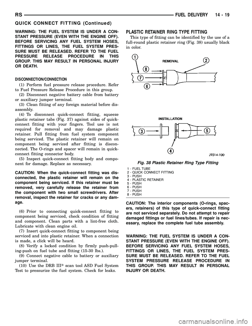 CHRYSLER CARAVAN 2005 Service Manual WARNING: THE FUEL SYSTEM IS UNDER A CON-
STANT PRESSURE (EVEN WITH THE ENGINE OFF).
BEFORE SERVICING ANY FUEL SYSTEM HOSES,
FITTINGS OR LINES, THE FUEL SYSTEM PRES-
SURE MUST BE RELEASED. REFER TO THE CHRYSLER CARAVAN 2005 Service Manual WARNING: THE FUEL SYSTEM IS UNDER A CON-
STANT PRESSURE (EVEN WITH THE ENGINE OFF).
BEFORE SERVICING ANY FUEL SYSTEM HOSES,
FITTINGS OR LINES, THE FUEL SYSTEM PRES-
SURE MUST BE RELEASED. REFER TO THE