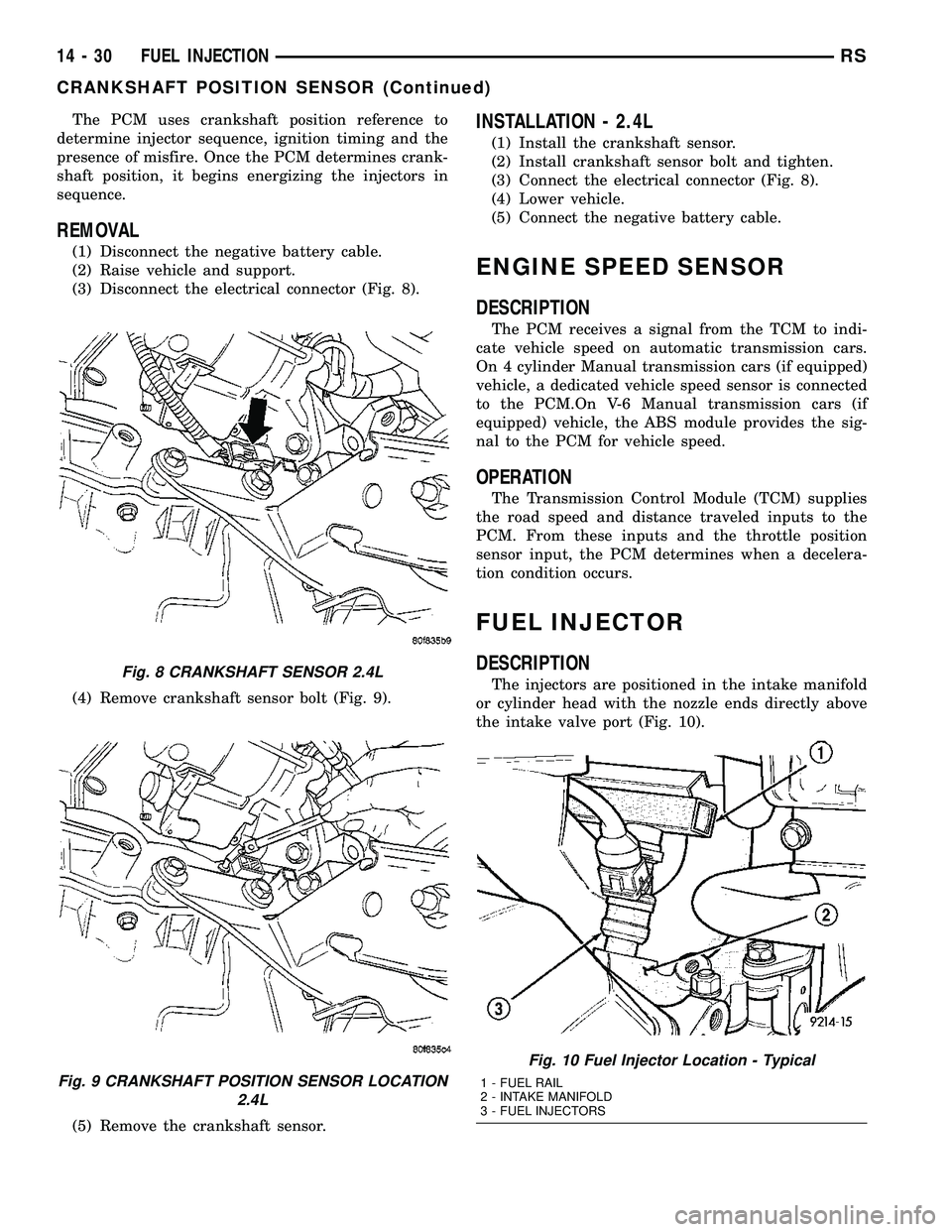 CHRYSLER CARAVAN 2005  Service Manual The PCM uses crankshaft position reference to
determine injector sequence, ignition timing and the
presence of misfire. Once the PCM determines crank-
shaft position, it begins energizing the injector