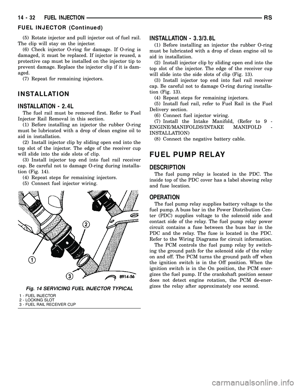 CHRYSLER CARAVAN 2005 Owners Manual (5) Rotate injector and pull injector out of fuel rail.
The clip will stay on the injector.
(6) Check injector O-ring for damage. If O-ring is
damaged, it must be replaced. If injector is reused, a
pr CHRYSLER CARAVAN 2005 Owners Manual (5) Rotate injector and pull injector out of fuel rail.
The clip will stay on the injector.
(6) Check injector O-ring for damage. If O-ring is
damaged, it must be replaced. If injector is reused, a
pr