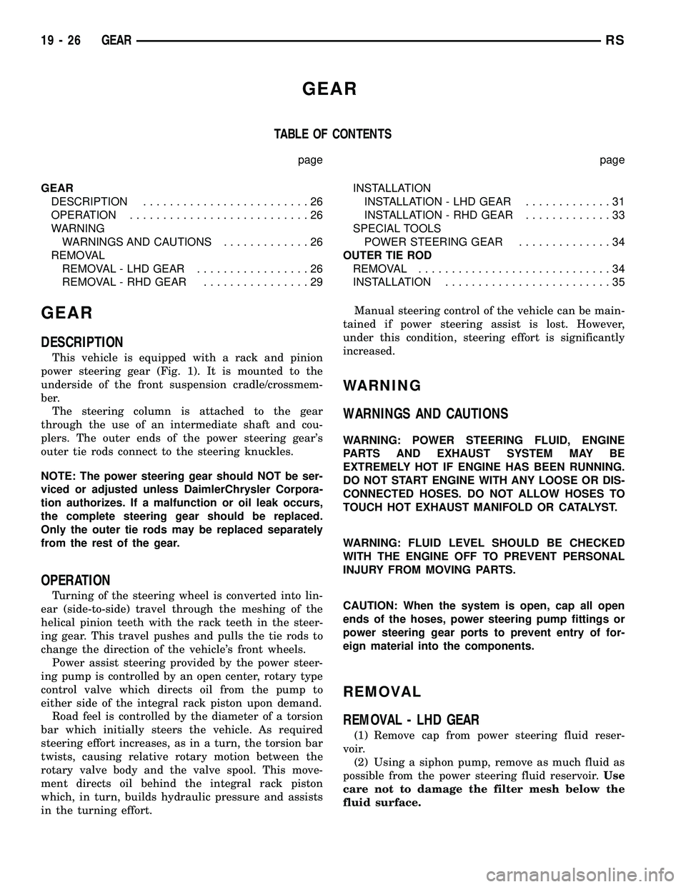 CHRYSLER CARAVAN 2005 Service Manual GEAR
TABLE OF CONTENTS
page page
GEAR
DESCRIPTION.........................26
OPERATION...........................26
WARNING
WARNINGS AND CAUTIONS.............26
REMOVAL
REMOVAL - LHD GEAR............. CHRYSLER CARAVAN 2005 Service Manual GEAR
TABLE OF CONTENTS
page page
GEAR
DESCRIPTION.........................26
OPERATION...........................26
WARNING
WARNINGS AND CAUTIONS.............26
REMOVAL
REMOVAL - LHD GEAR.............