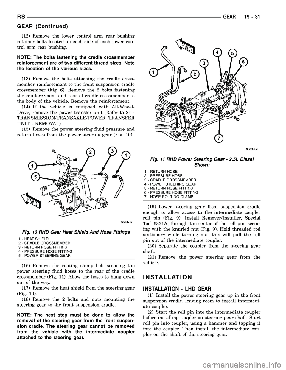 CHRYSLER CARAVAN 2005 Service Manual (12) Remove the lower control arm rear bushing
retainer bolts located on each side of each lower con-
trol arm rear bushing.
NOTE: The bolts fastening the cradle crossmember
reinforcement are of two d CHRYSLER CARAVAN 2005 Service Manual (12) Remove the lower control arm rear bushing
retainer bolts located on each side of each lower con-
trol arm rear bushing.
NOTE: The bolts fastening the cradle crossmember
reinforcement are of two d
