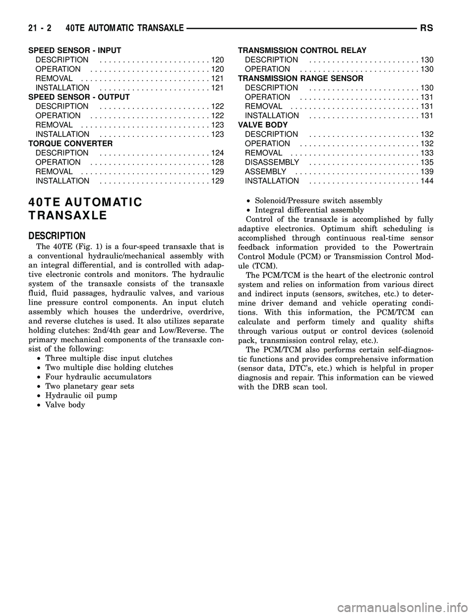 CHRYSLER CARAVAN 2005 Service Manual SPEED SENSOR - INPUT
DESCRIPTION........................120
OPERATION..........................120
REMOVAL............................121
INSTALLATION........................121
SPEED SENSOR - OUTPUT
CHRYSLER CARAVAN 2005 Service Manual SPEED SENSOR - INPUT
DESCRIPTION........................120
OPERATION..........................120
REMOVAL............................121
INSTALLATION........................121
SPEED SENSOR - OUTPUT