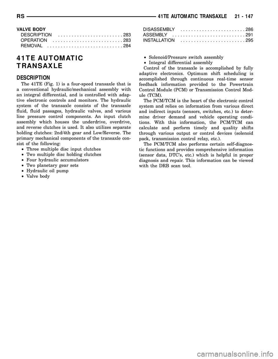 CHRYSLER CARAVAN 2005 Service Manual VALVE BODY
DESCRIPTION........................283
OPERATION..........................283
REMOVAL............................284DISASSEMBLY........................286
ASSEMBLY.......................... CHRYSLER CARAVAN 2005 Service Manual VALVE BODY
DESCRIPTION........................283
OPERATION..........................283
REMOVAL............................284DISASSEMBLY........................286
ASSEMBLY..........................