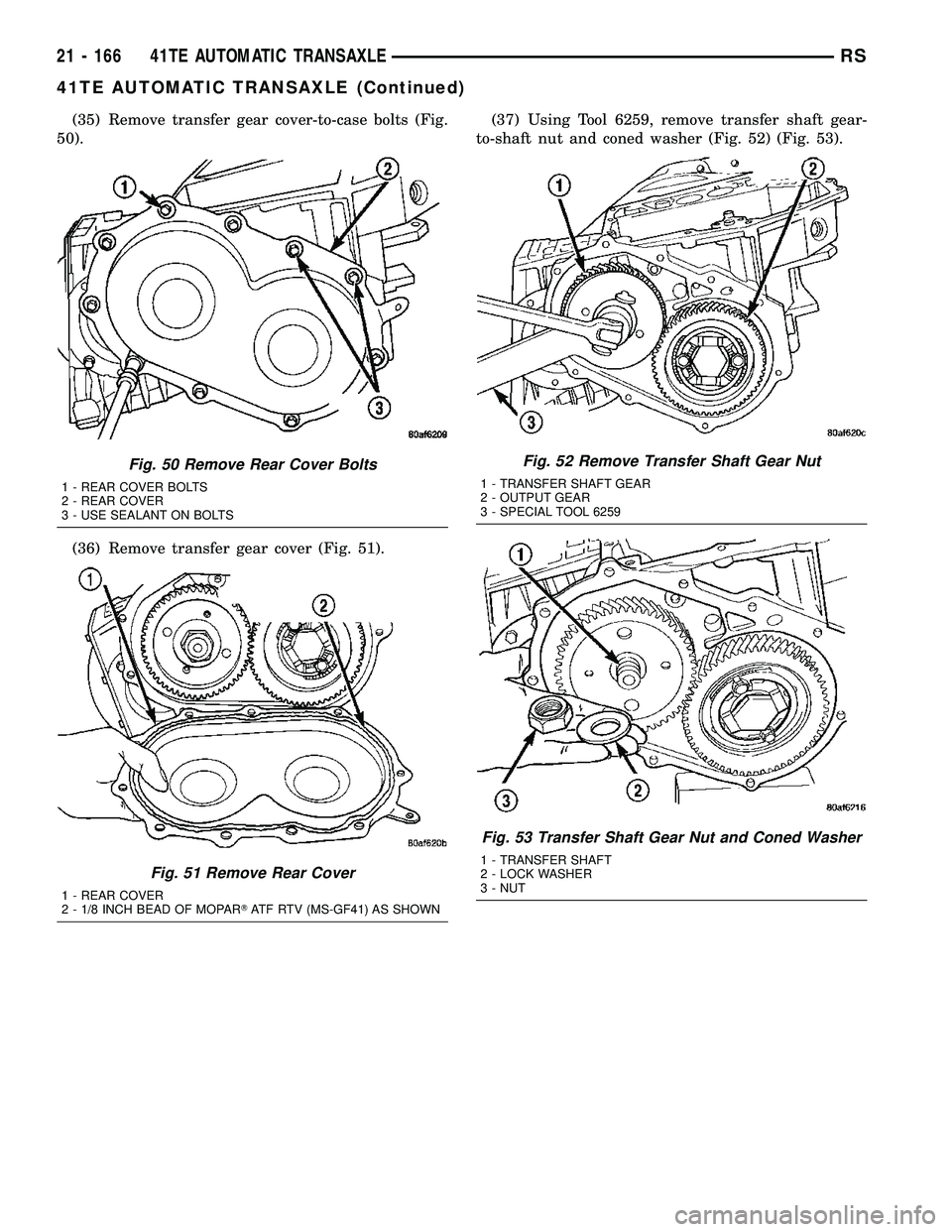 CHRYSLER CARAVAN 2005 Service Manual (35) Remove transfer gear cover-to-case bolts (Fig.
50).
(36) Remove transfer gear cover (Fig. 51).(37) Using Tool 6259, remove transfer shaft gear-
to-shaft nut and coned washer (Fig. 52) (Fig. 53).
CHRYSLER CARAVAN 2005 Service Manual (35) Remove transfer gear cover-to-case bolts (Fig.
50).
(36) Remove transfer gear cover (Fig. 51).(37) Using Tool 6259, remove transfer shaft gear-
to-shaft nut and coned washer (Fig. 52) (Fig. 53).