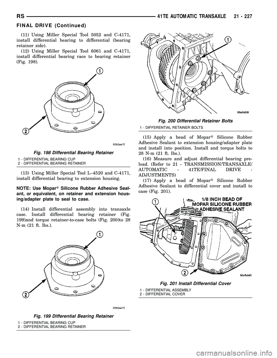CHRYSLER CARAVAN 2005 Service Manual (11) Using Miller Special Tool 5052 and C-4171,
install differential bearing to differential (bearing
retainer side).
(12) Using Miller Special Tool 6061 and C-4171,
install differential bearing race CHRYSLER CARAVAN 2005 Service Manual (11) Using Miller Special Tool 5052 and C-4171,
install differential bearing to differential (bearing
retainer side).
(12) Using Miller Special Tool 6061 and C-4171,
install differential bearing race