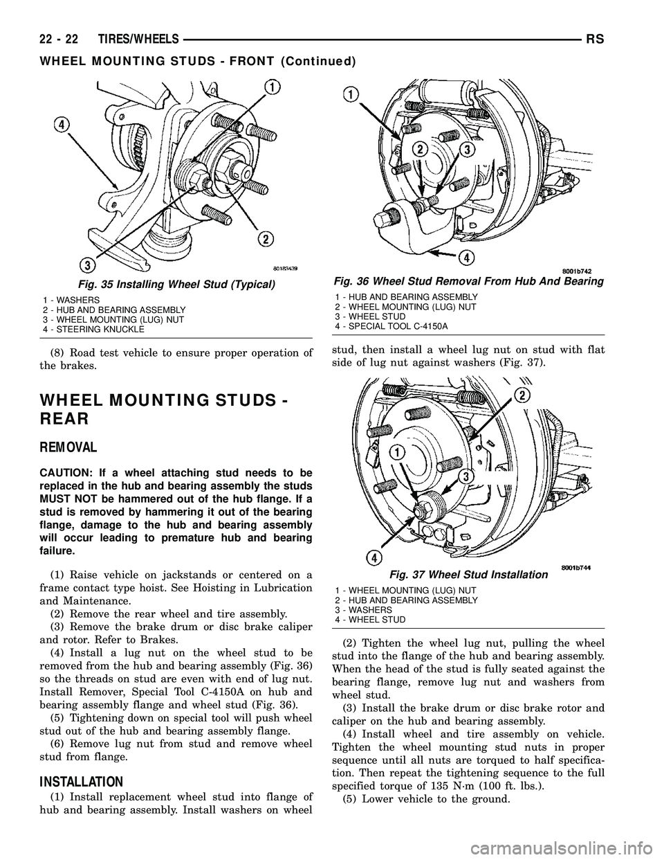 CHRYSLER CARAVAN 2005 Owners Guide (8) Road test vehicle to ensure proper operation of
the brakes.
WHEEL MOUNTING STUDS -
REAR
REMOVAL
CAUTION: If a wheel attaching stud needs to be
replaced in the hub and bearing assembly the studs
MU CHRYSLER CARAVAN 2005 Owners Guide (8) Road test vehicle to ensure proper operation of
the brakes.
WHEEL MOUNTING STUDS -
REAR
REMOVAL
CAUTION: If a wheel attaching stud needs to be
replaced in the hub and bearing assembly the studs
MU