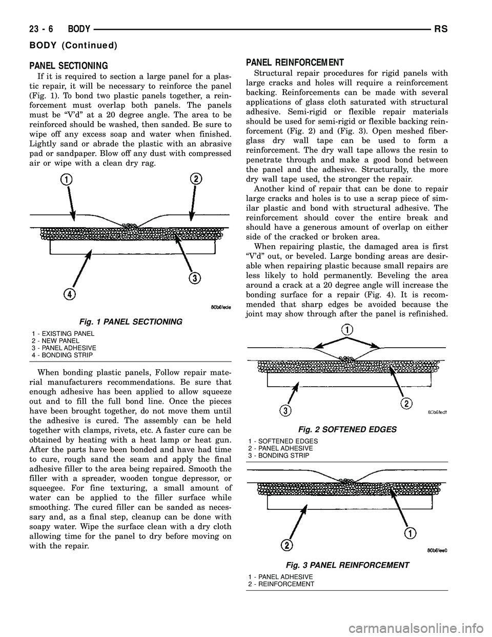 CHRYSLER CARAVAN 2005 Service Manual PANEL SECTIONING
If it is required to section a large panel for a plas-
tic repair, it will be necessary to reinforce the panel
(Fig. 1). To bond two plastic panels together, a rein-
forcement must ov CHRYSLER CARAVAN 2005 Service Manual PANEL SECTIONING
If it is required to section a large panel for a plas-
tic repair, it will be necessary to reinforce the panel
(Fig. 1). To bond two plastic panels together, a rein-
forcement must ov