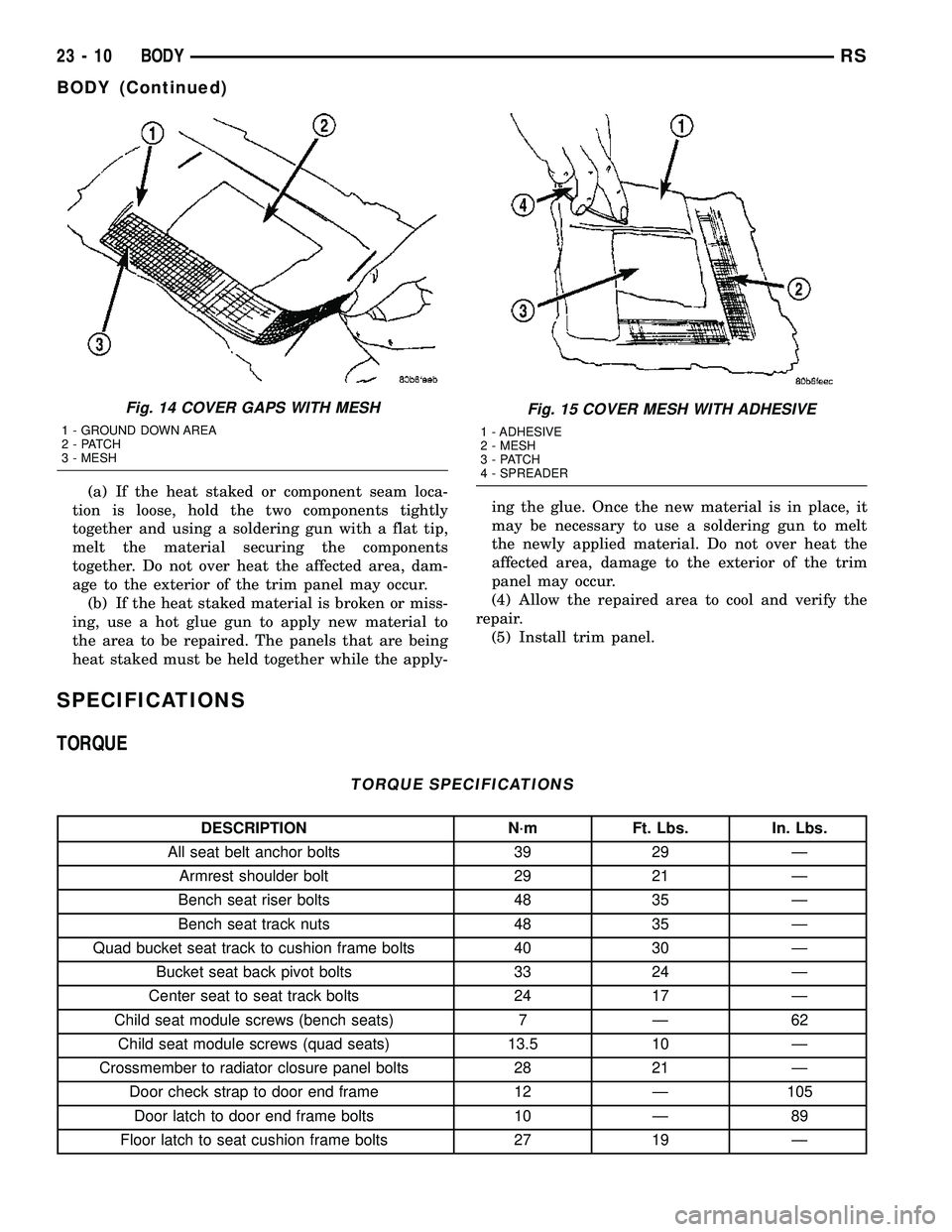 CHRYSLER CARAVAN 2005 Repair Manual (a) If the heat staked or component seam loca-
tion is loose, hold the two components tightly
together and using a soldering gun with a flat tip,
melt the material securing the components
together. Do CHRYSLER CARAVAN 2005 Repair Manual (a) If the heat staked or component seam loca-
tion is loose, hold the two components tightly
together and using a soldering gun with a flat tip,
melt the material securing the components
together. Do