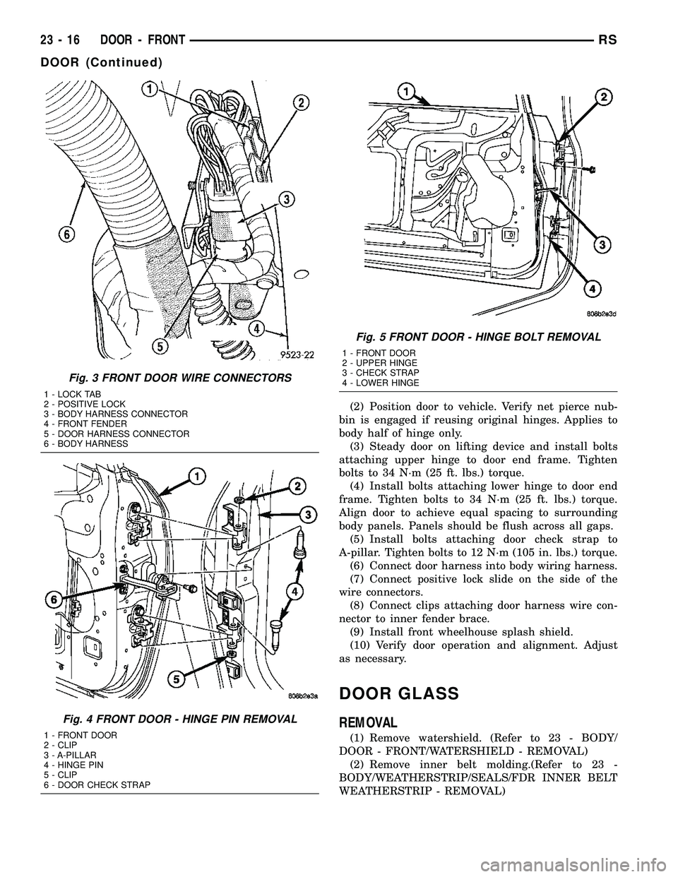 CHRYSLER CARAVAN 2005 Owners Manual (2) Position door to vehicle. Verify net pierce nub-
bin is engaged if reusing original hinges. Applies to
body half of hinge only.
(3) Steady door on lifting device and install bolts
attaching upper CHRYSLER CARAVAN 2005 Owners Manual (2) Position door to vehicle. Verify net pierce nub-
bin is engaged if reusing original hinges. Applies to
body half of hinge only.
(3) Steady door on lifting device and install bolts
attaching upper