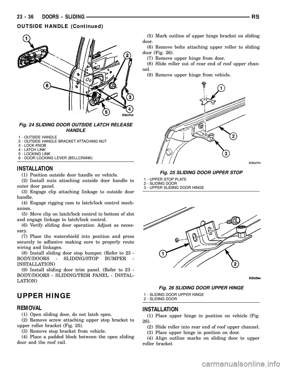 CHRYSLER CARAVAN 2005 Service Manual INSTALLATION
(1) Position outside door handle on vehicle.
(2) Install nuts attaching outside door handle to
outer door panel.
(3) Engage clip attaching linkage to outside door
handle.
(4) Engage riggi CHRYSLER CARAVAN 2005 Service Manual INSTALLATION
(1) Position outside door handle on vehicle.
(2) Install nuts attaching outside door handle to
outer door panel.
(3) Engage clip attaching linkage to outside door
handle.
(4) Engage riggi
