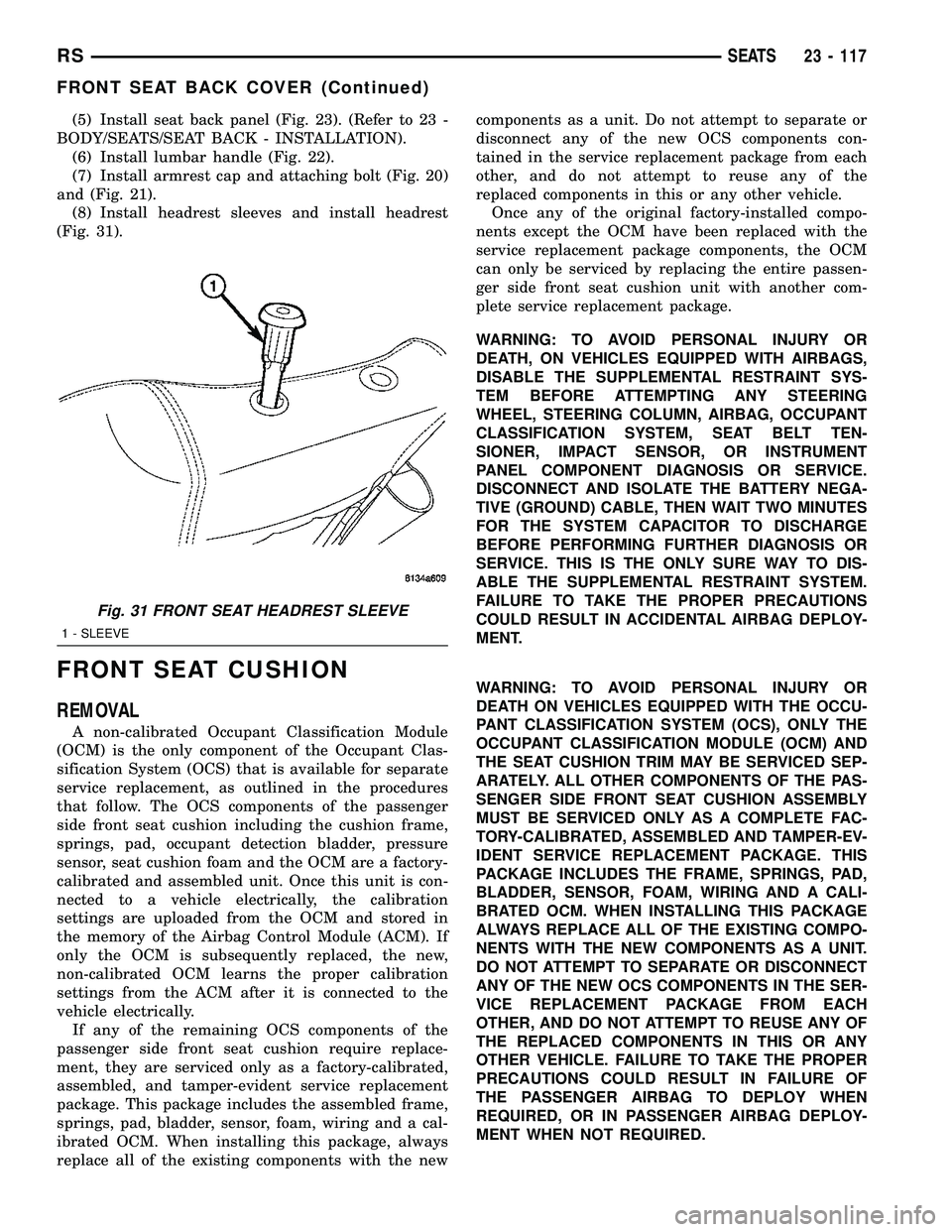 CHRYSLER CARAVAN 2005 Service Manual (5) Install seat back panel (Fig. 23). (Refer to 23 -
BODY/SEATS/SEAT BACK - INSTALLATION).
(6) Install lumbar handle (Fig. 22).
(7) Install armrest cap and attaching bolt (Fig. 20)
and (Fig. 21).
(8) CHRYSLER CARAVAN 2005 Service Manual (5) Install seat back panel (Fig. 23). (Refer to 23 -
BODY/SEATS/SEAT BACK - INSTALLATION).
(6) Install lumbar handle (Fig. 22).
(7) Install armrest cap and attaching bolt (Fig. 20)
and (Fig. 21).
(8)