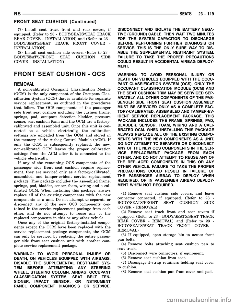 CHRYSLER CARAVAN 2005 Service Manual (7) Install seat track front and rear covers, if
equipped. (Refer to 23 - BODY/SEATS/SEAT TRACK
REAR COVER - INSTALLATION) and (Refer to 23 -
BODY/SEATS/SEAT TRACK FRONT COVER -
INSTALLATION)
(8) Inst CHRYSLER CARAVAN 2005 Service Manual (7) Install seat track front and rear covers, if
equipped. (Refer to 23 - BODY/SEATS/SEAT TRACK
REAR COVER - INSTALLATION) and (Refer to 23 -
BODY/SEATS/SEAT TRACK FRONT COVER -
INSTALLATION)
(8) Inst