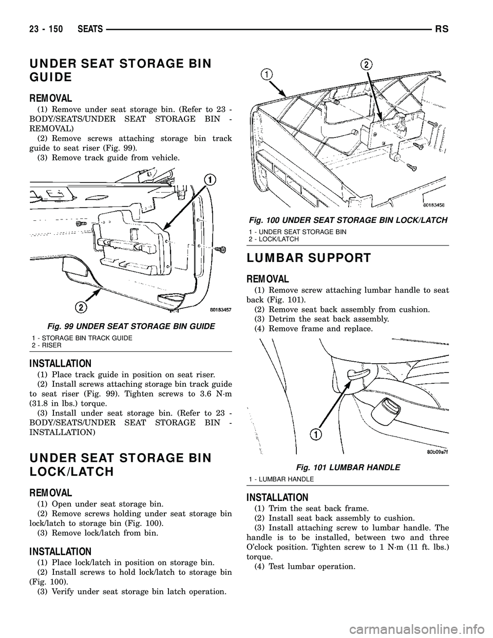 CHRYSLER CARAVAN 2005  Service Manual UNDER SEAT STORAGE BIN
GUIDE
REMOVAL
(1) Remove under seat storage bin. (Refer to 23 -
BODY/SEATS/UNDER SEAT STORAGE BIN -
REMOVAL)
(2) Remove screws attaching storage bin track
guide to seat riser (F
