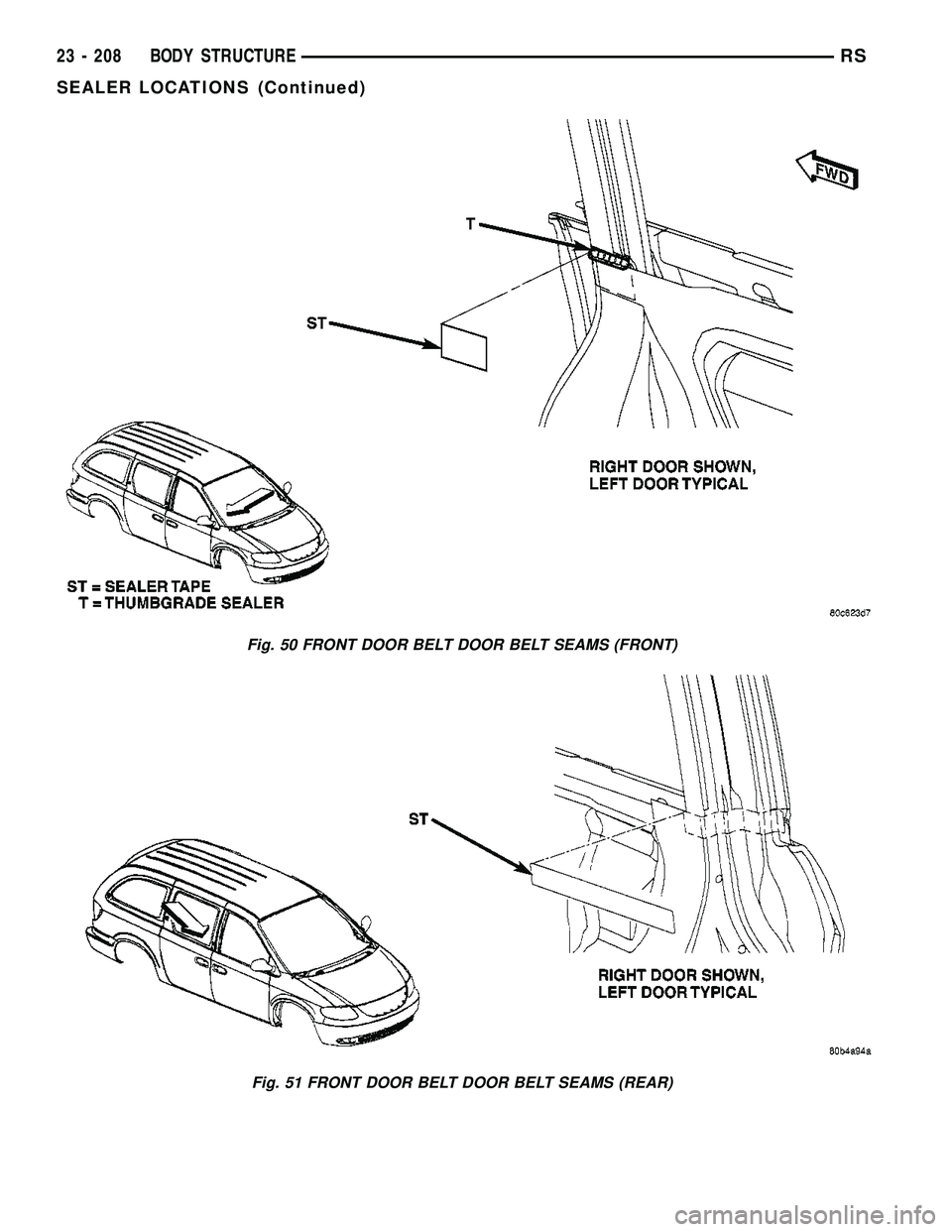 CHRYSLER CARAVAN 2005  Service Manual Fig. 50 FRONT DOOR BELT DOOR BELT SEAMS (FRONT)
Fig. 51 FRONT DOOR BELT DOOR BELT SEAMS (REAR)
23 - 208 BODY STRUCTURERS
SEALER LOCATIONS (Continued) 