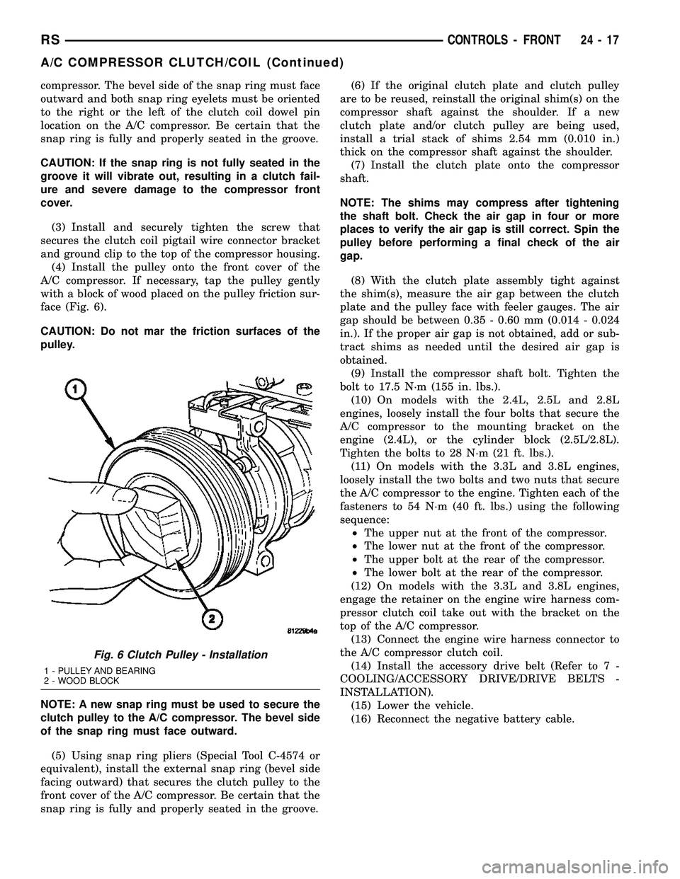 CHRYSLER CARAVAN 2005 Service Manual compressor. The bevel side of the snap ring must face
outward and both snap ring eyelets must be oriented
to the right or the left of the clutch coil dowel pin
location on the A/C compressor. Be certa CHRYSLER CARAVAN 2005 Service Manual compressor. The bevel side of the snap ring must face
outward and both snap ring eyelets must be oriented
to the right or the left of the clutch coil dowel pin
location on the A/C compressor. Be certa