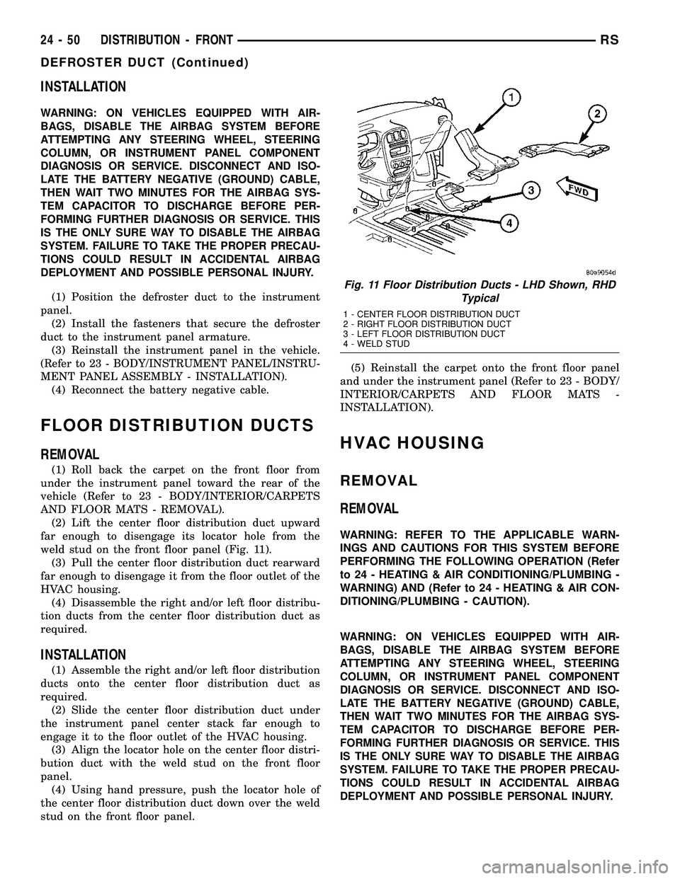 CHRYSLER CARAVAN 2005 Service Manual INSTALLATION
WARNING: ON VEHICLES EQUIPPED WITH AIR-
BAGS, DISABLE THE AIRBAG SYSTEM BEFORE
ATTEMPTING ANY STEERING WHEEL, STEERING
COLUMN, OR INSTRUMENT PANEL COMPONENT
DIAGNOSIS OR SERVICE. DISCONNE CHRYSLER CARAVAN 2005 Service Manual INSTALLATION
WARNING: ON VEHICLES EQUIPPED WITH AIR-
BAGS, DISABLE THE AIRBAG SYSTEM BEFORE
ATTEMPTING ANY STEERING WHEEL, STEERING
COLUMN, OR INSTRUMENT PANEL COMPONENT
DIAGNOSIS OR SERVICE. DISCONNE