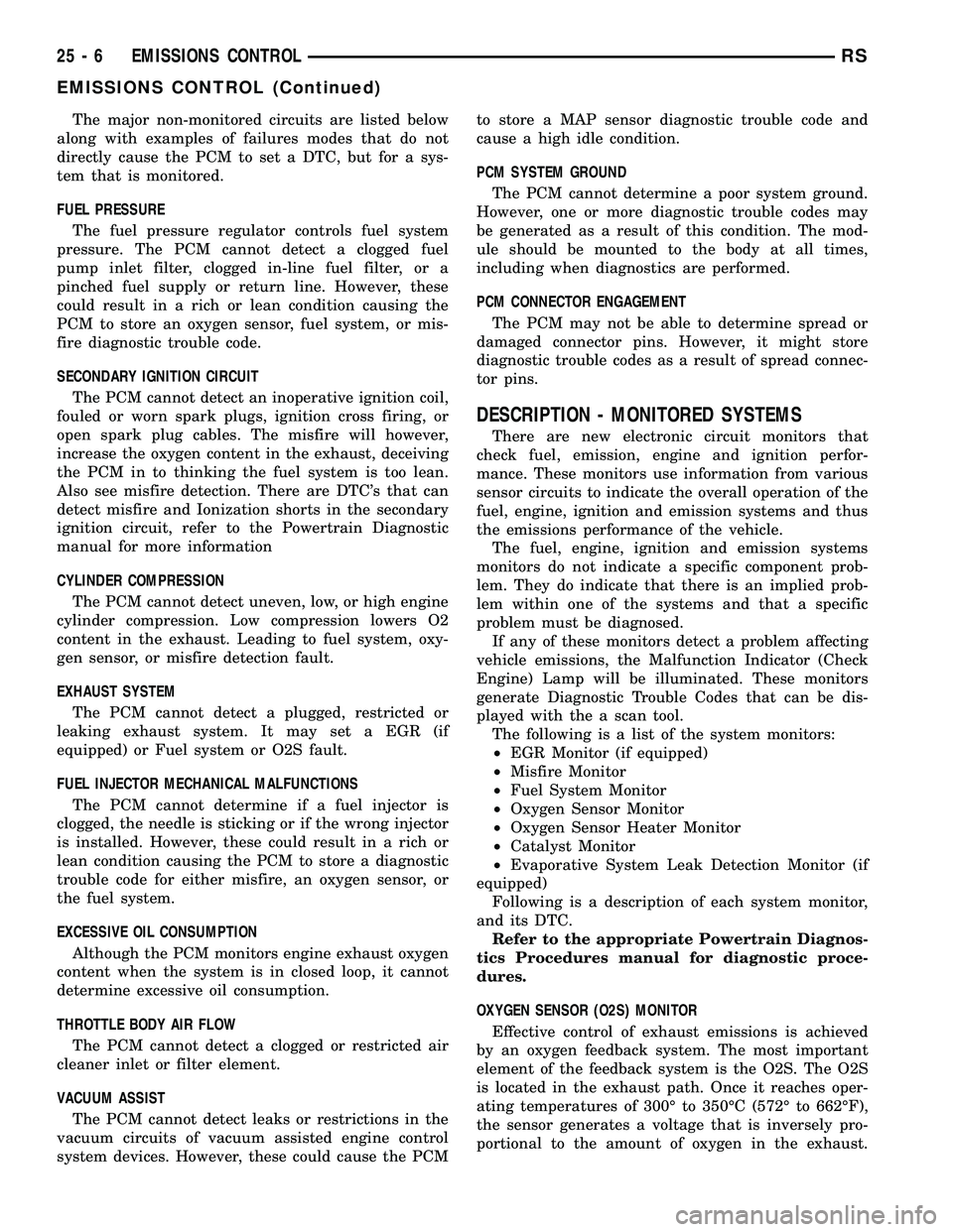 CHRYSLER CARAVAN 2005 User Guide The major non-monitored circuits are listed below
along with examples of failures modes that do not
directly cause the PCM to set a DTC, but for a sys-
tem that is monitored.
FUEL PRESSURE
The fuel pr CHRYSLER CARAVAN 2005 User Guide The major non-monitored circuits are listed below
along with examples of failures modes that do not
directly cause the PCM to set a DTC, but for a sys-
tem that is monitored.
FUEL PRESSURE
The fuel pr