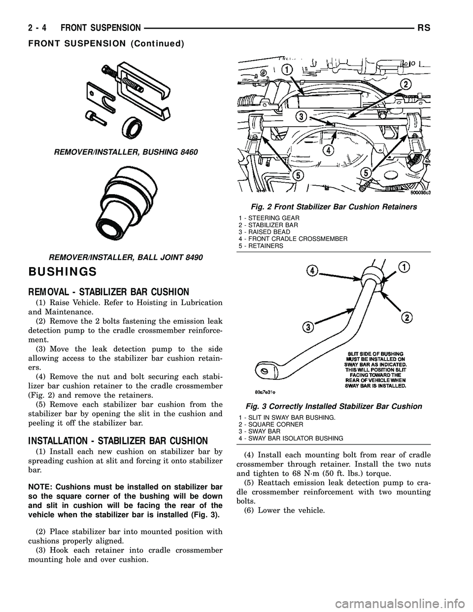 CHRYSLER CARAVAN 2005 Workshop Manual BUSHINGS
REMOVAL - STABILIZER BAR CUSHION
(1) Raise Vehicle. Refer to Hoisting in Lubrication
and Maintenance.
(2) Remove the 2 bolts fastening the emission leak
detection pump to the cradle crossmemb