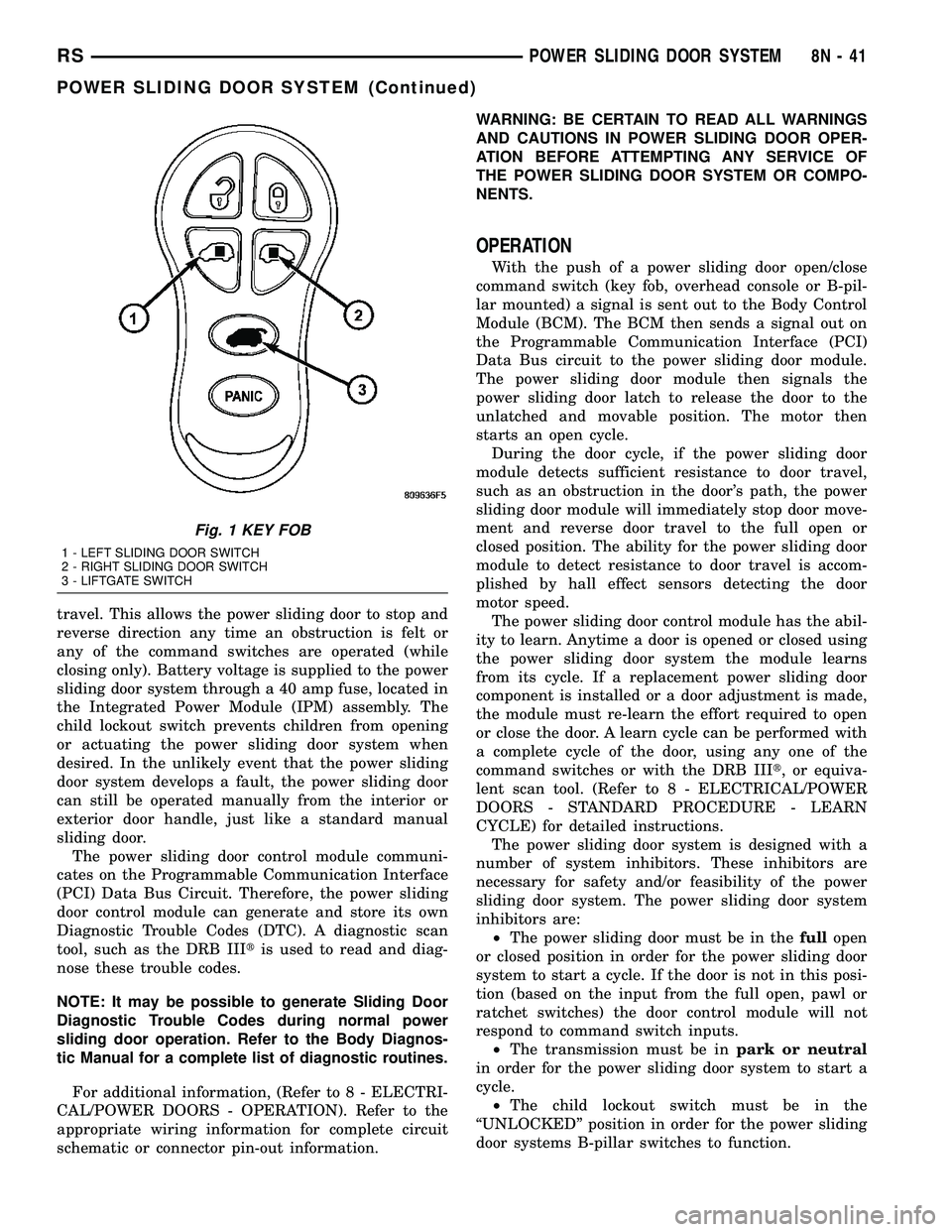 CHRYSLER CARAVAN 2005 Owners Guide travel. This allows the power sliding door to stop and
reverse direction any time an obstruction is felt or
any of the command switches are operated (while
closing only). Battery voltage is supplied t CHRYSLER CARAVAN 2005 Owners Guide travel. This allows the power sliding door to stop and
reverse direction any time an obstruction is felt or
any of the command switches are operated (while
closing only). Battery voltage is supplied t