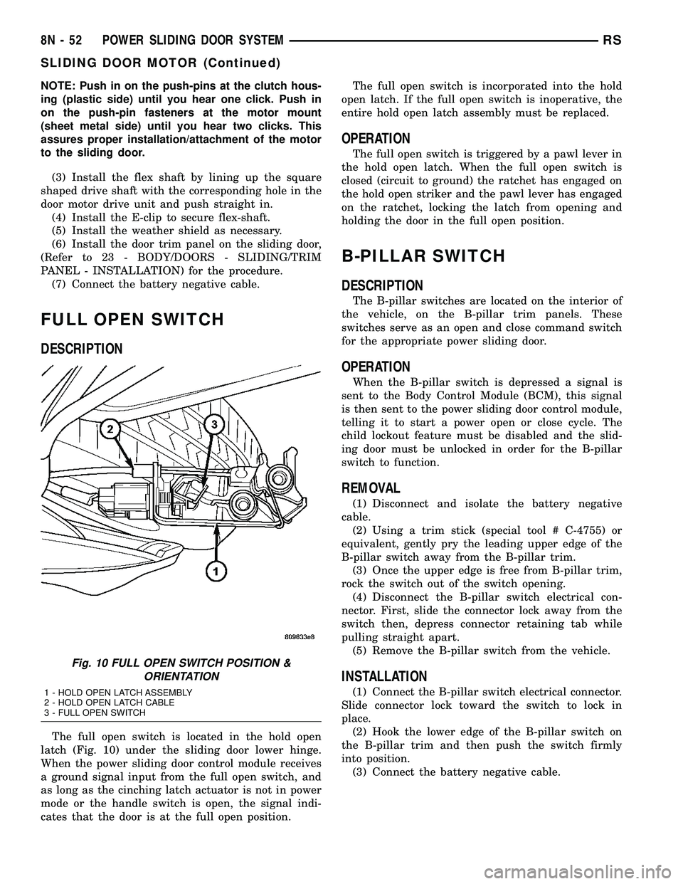 CHRYSLER CARAVAN 2005 Owners Guide NOTE: Push in on the push-pins at the clutch hous-
ing (plastic side) until you hear one click. Push in
on the push-pin fasteners at the motor mount
(sheet metal side) until you hear two clicks. This
CHRYSLER CARAVAN 2005 Owners Guide NOTE: Push in on the push-pins at the clutch hous-
ing (plastic side) until you hear one click. Push in
on the push-pin fasteners at the motor mount
(sheet metal side) until you hear two clicks. This