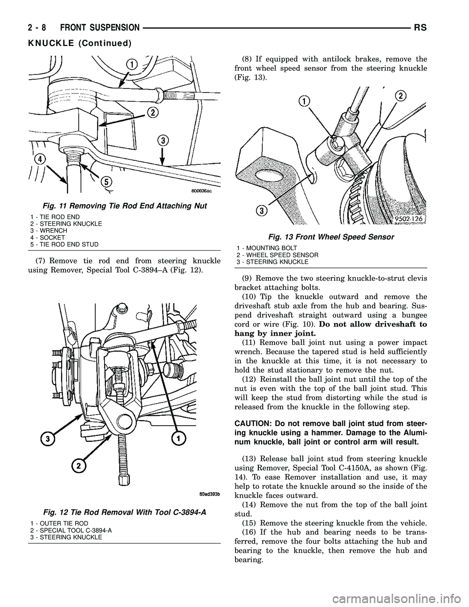 CHRYSLER CARAVAN 2005 Workshop Manual (7) Remove tie rod end from steering knuckle
using Remover, Special Tool C-3894±A (Fig. 12).(8) If equipped with antilock brakes, remove the
front wheel speed sensor from the steering knuckle
(Fig. 1