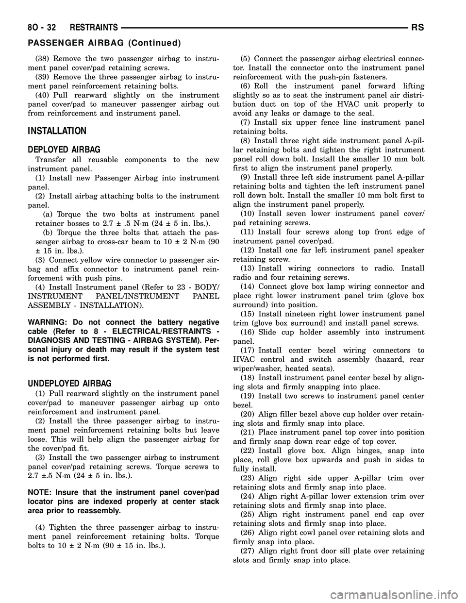 CHRYSLER CARAVAN 2005 Service Manual (38) Remove the two passenger airbag to instru-
ment panel cover/pad retaining screws.
(39) Remove the three passenger airbag to instru-
ment panel reinforcement retaining bolts.
(40) Pull rearward sl CHRYSLER CARAVAN 2005 Service Manual (38) Remove the two passenger airbag to instru-
ment panel cover/pad retaining screws.
(39) Remove the three passenger airbag to instru-
ment panel reinforcement retaining bolts.
(40) Pull rearward sl