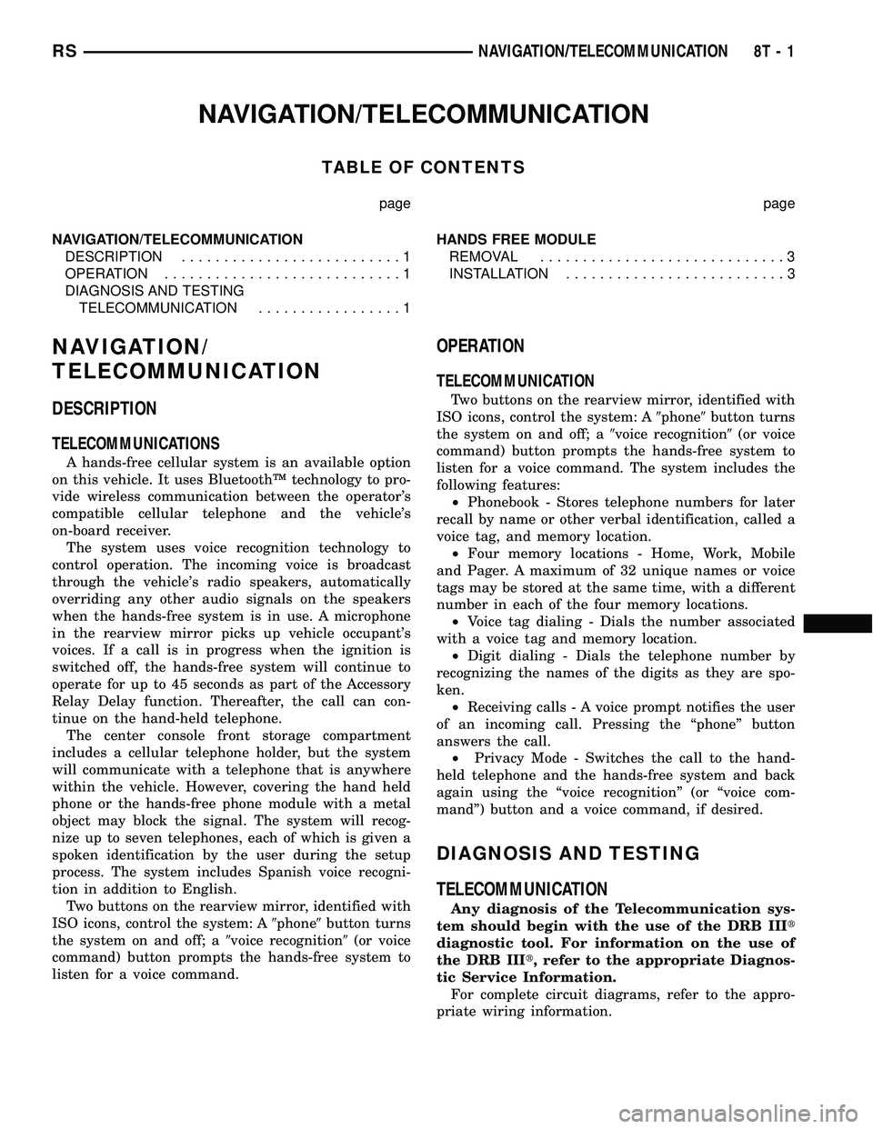 CHRYSLER CARAVAN 2005 Owners Guide NAVIGATION/TELECOMMUNICATION
TABLE OF CONTENTS
page page
NAVIGATION/TELECOMMUNICATION
DESCRIPTION..........................1
OPERATION............................1
DIAGNOSIS AND TESTING
TELECOMMUNICAT CHRYSLER CARAVAN 2005 Owners Guide NAVIGATION/TELECOMMUNICATION
TABLE OF CONTENTS
page page
NAVIGATION/TELECOMMUNICATION
DESCRIPTION..........................1
OPERATION............................1
DIAGNOSIS AND TESTING
TELECOMMUNICAT