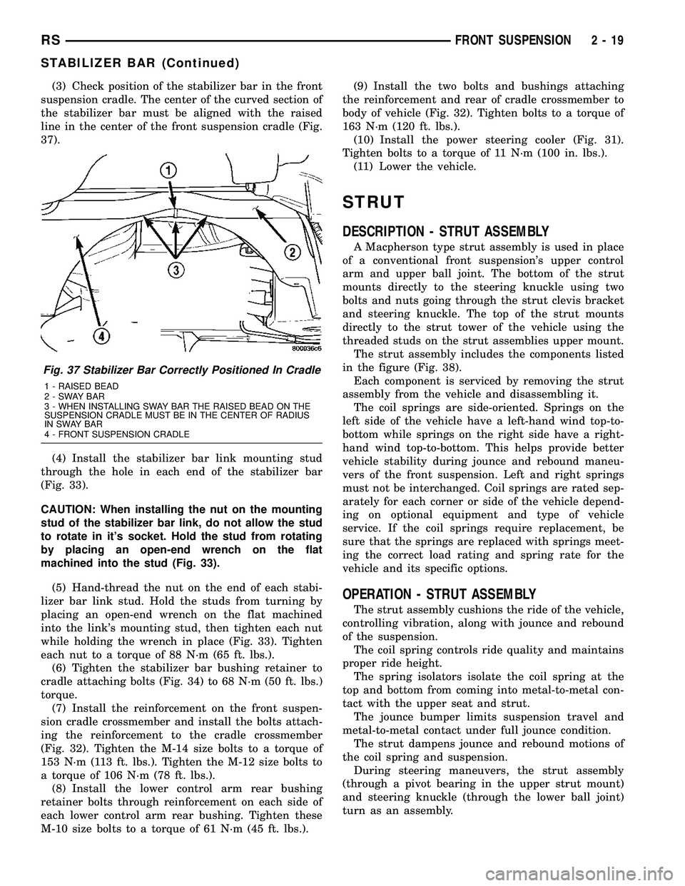 CHRYSLER CARAVAN 2005  Service Manual (3) Check position of the stabilizer bar in the front
suspension cradle. The center of the curved section of
the stabilizer bar must be aligned with the raised
line in the center of the front suspensi
