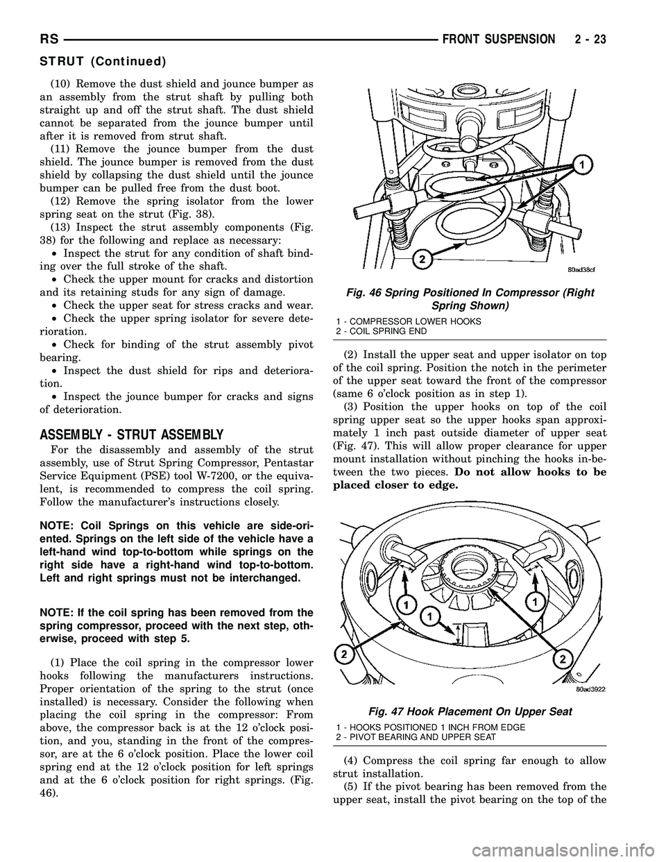 CHRYSLER CARAVAN 2005 Service Manual (10) Remove the dust shield and jounce bumper as
an assembly from the strut shaft by pulling both
straight up and off the strut shaft. The dust shield
cannot be separated from the jounce bumper until
CHRYSLER CARAVAN 2005 Service Manual (10) Remove the dust shield and jounce bumper as
an assembly from the strut shaft by pulling both
straight up and off the strut shaft. The dust shield
cannot be separated from the jounce bumper until