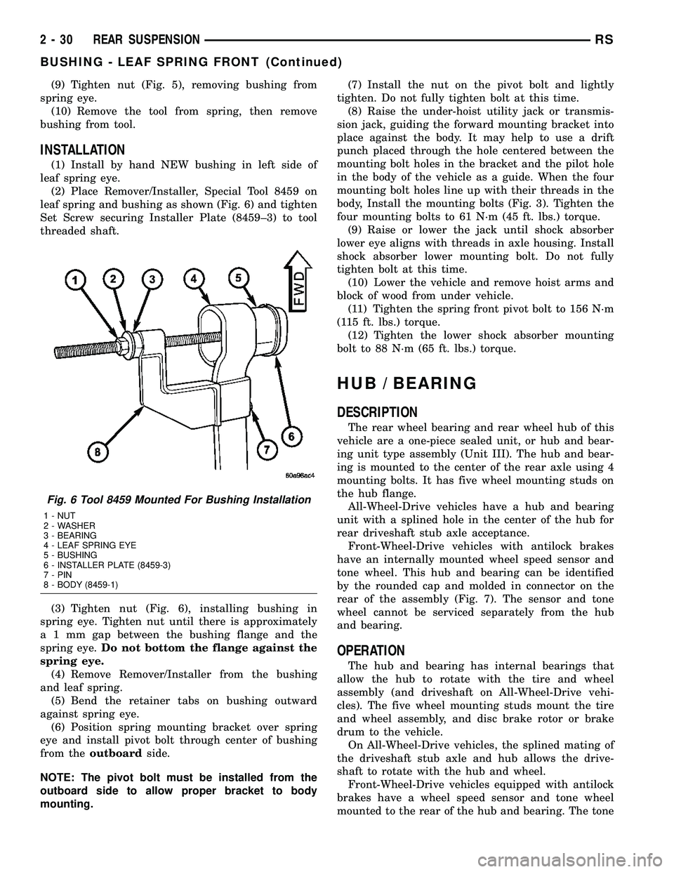 CHRYSLER CARAVAN 2005  Service Manual (9) Tighten nut (Fig. 5), removing bushing from
spring eye.
(10) Remove the tool from spring, then remove
bushing from tool.
INSTALLATION
(1) Install by hand NEW bushing in left side of
leaf spring ey