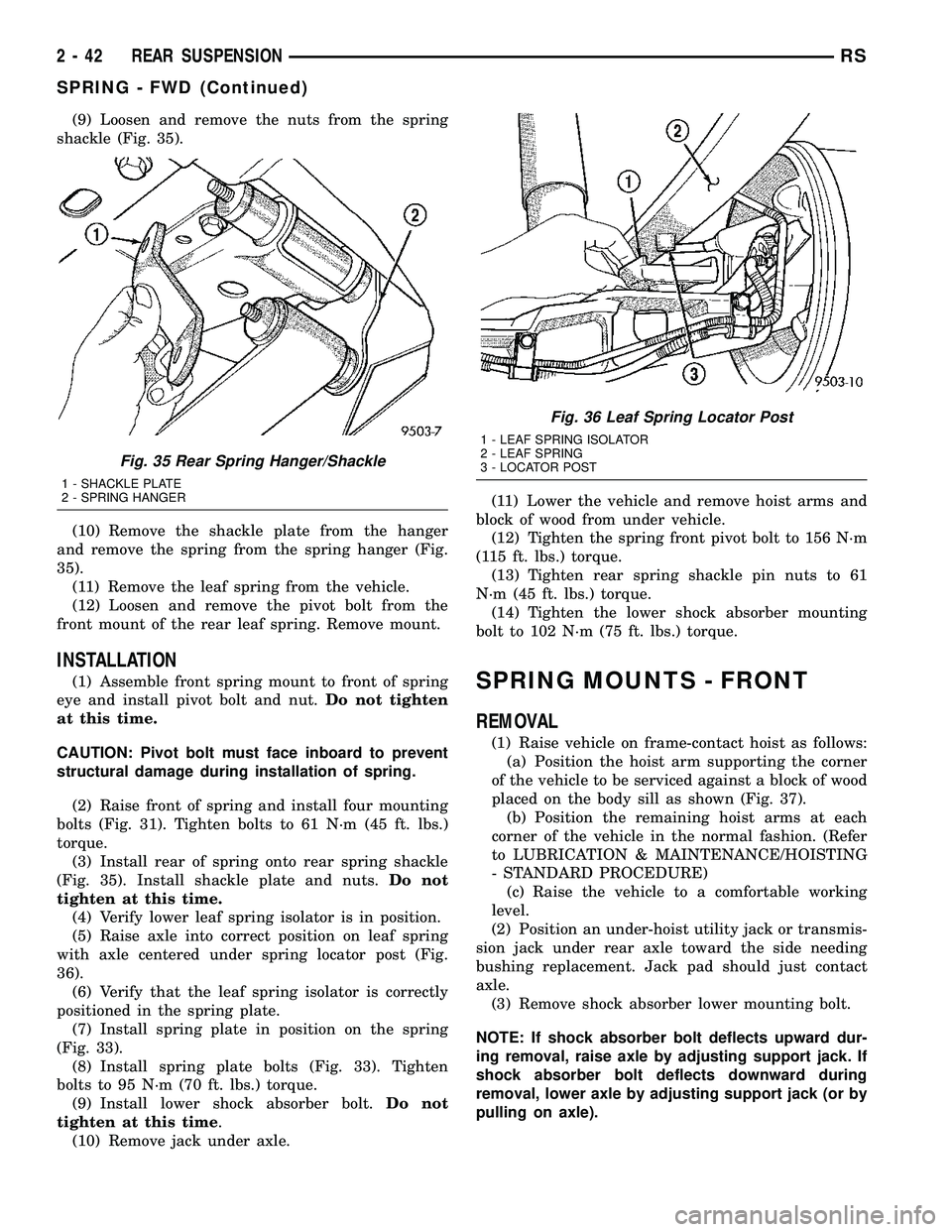 CHRYSLER CARAVAN 2005 Manual Online (9) Loosen and remove the nuts from the spring
shackle (Fig. 35).
(10) Remove the shackle plate from the hanger
and remove the spring from the spring hanger (Fig.
35).
(11) Remove the leaf spring from CHRYSLER CARAVAN 2005 Manual Online (9) Loosen and remove the nuts from the spring
shackle (Fig. 35).
(10) Remove the shackle plate from the hanger
and remove the spring from the spring hanger (Fig.
35).
(11) Remove the leaf spring from