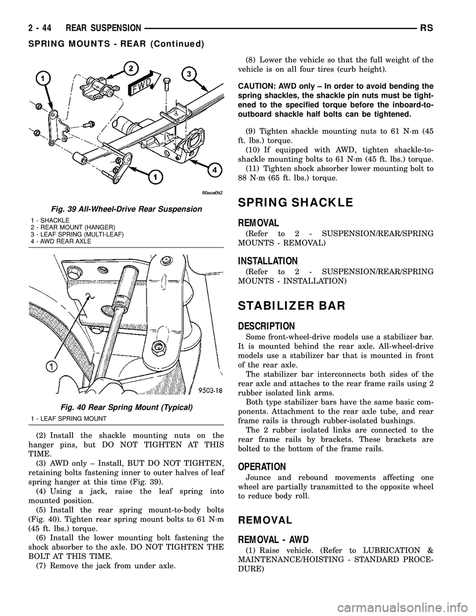 CHRYSLER CARAVAN 2005 Manual Online (2) Install the shackle mounting nuts on the
hanger pins, but DO NOT TIGHTEN AT THIS
TIME.
(3) AWD only ± Install, BUT DO NOT TIGHTEN,
retaining bolts fastening inner to outer halves of leaf
spring h CHRYSLER CARAVAN 2005 Manual Online (2) Install the shackle mounting nuts on the
hanger pins, but DO NOT TIGHTEN AT THIS
TIME.
(3) AWD only ± Install, BUT DO NOT TIGHTEN,
retaining bolts fastening inner to outer halves of leaf
spring h