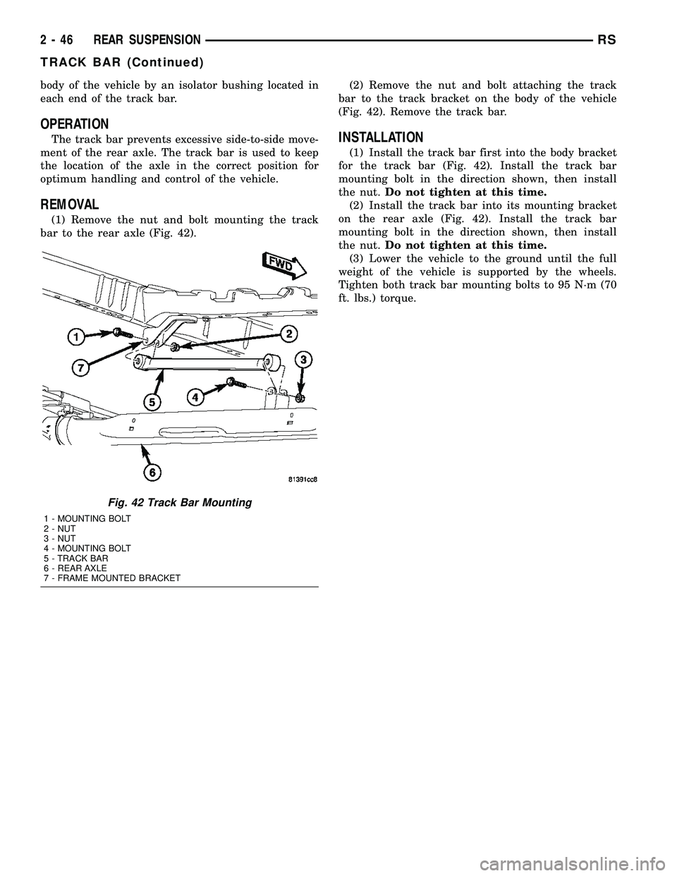 CHRYSLER CARAVAN 2005  Service Manual body of the vehicle by an isolator bushing located in
each end of the track bar.
OPERATION
The track bar prevents excessive side-to-side move-
ment of the rear axle. The track bar is used to keep
the 