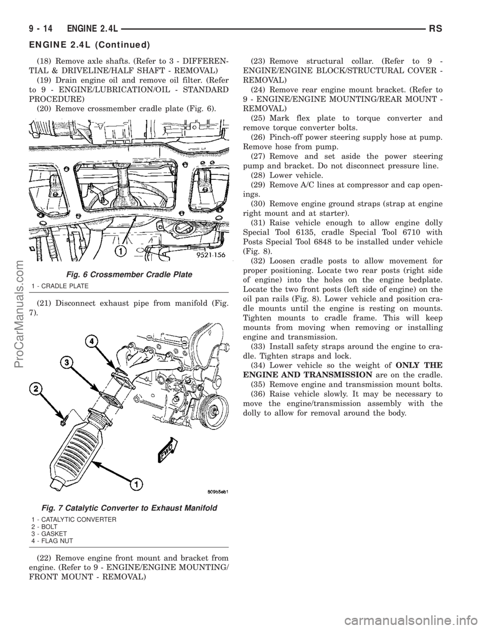 CHRYSLER CARAVAN 2003 Owners Manual (18) Remove axle shafts. (Refer to 3 - DIFFEREN-
TIAL & DRIVELINE/HALF SHAFT - REMOVAL)
(19) Drain engine oil and remove oil filter. (Refer
to 9 - ENGINE/LUBRICATION/OIL - STANDARD
PROCEDURE)
(20) Rem