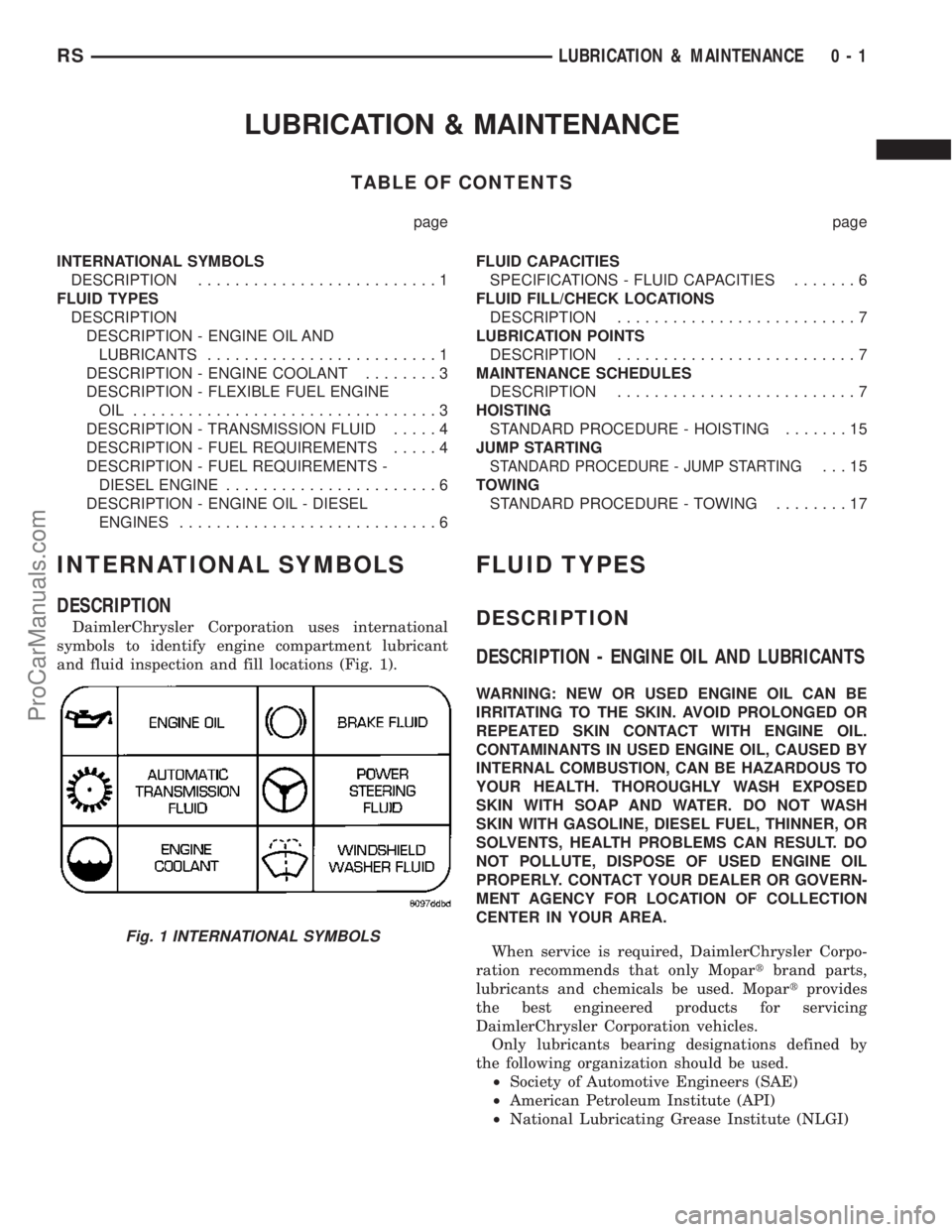 CHRYSLER CARAVAN 2003 User Guide LUBRICATION & MAINTENANCE
TABLE OF CONTENTS
page page
INTERNATIONAL SYMBOLS
DESCRIPTION..........................1
FLUID TYPES
DESCRIPTION
DESCRIPTION - ENGINE OIL AND
LUBRICANTS......................