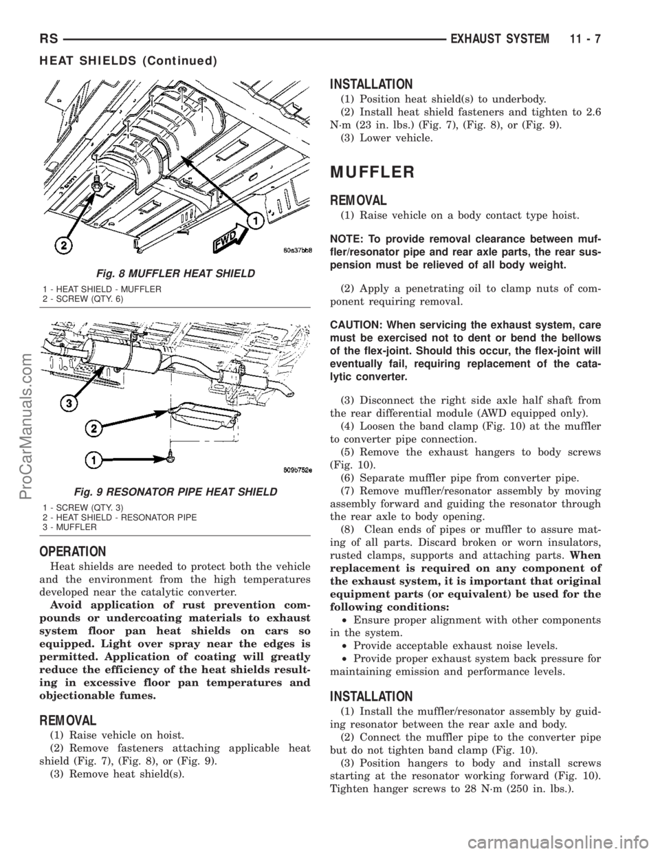 CHRYSLER CARAVAN 2003 Service Manual OPERATION
Heat shields are needed to protect both the vehicle
and the environment from the high temperatures
developed near the catalytic converter.
Avoid application of rust prevention com-
pounds or CHRYSLER CARAVAN 2003 Service Manual OPERATION
Heat shields are needed to protect both the vehicle
and the environment from the high temperatures
developed near the catalytic converter.
Avoid application of rust prevention com-
pounds or